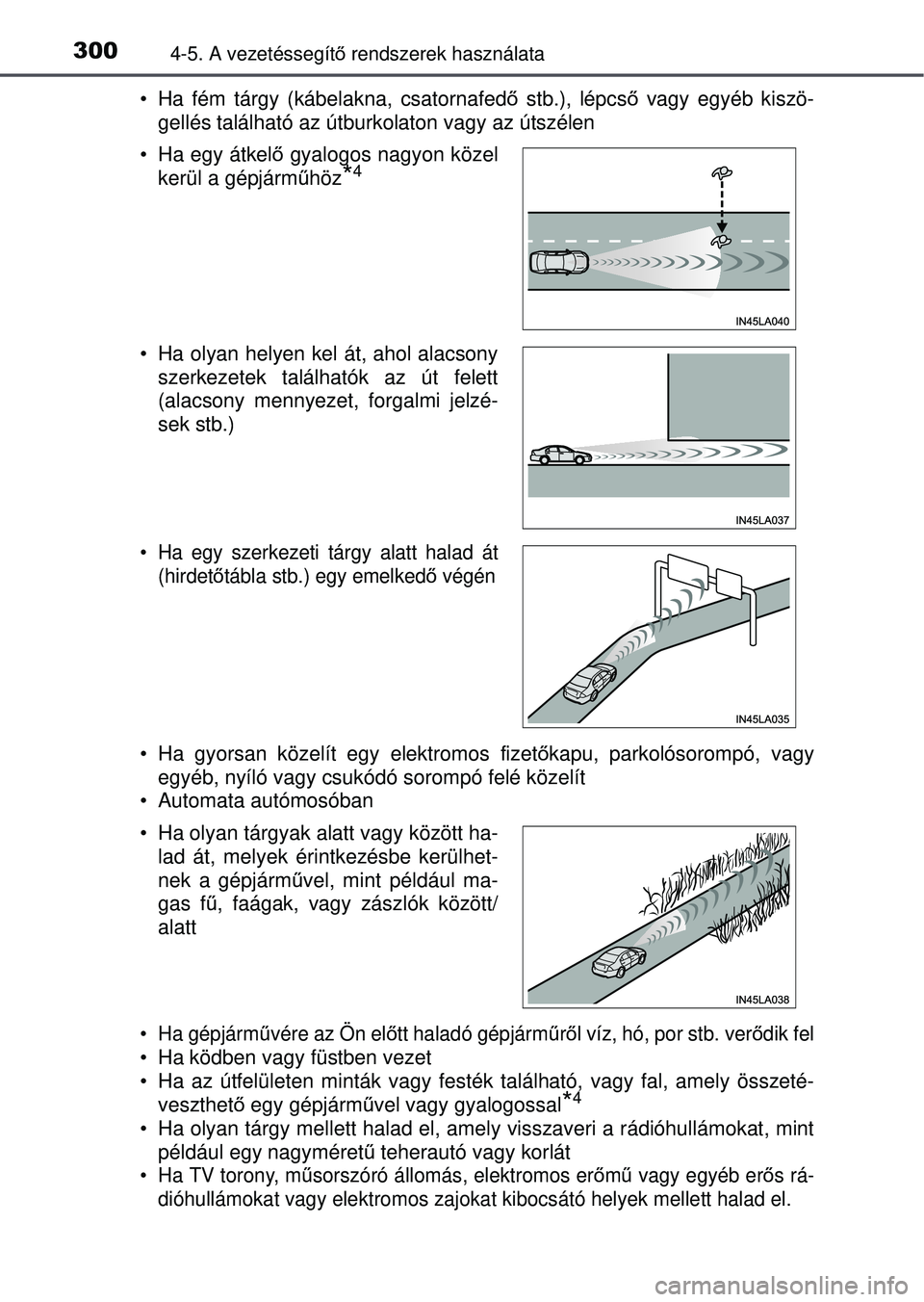 TOYOTA RAV4 2015 Kezelési útmutató (in Hungarian) 3004-5. A vezetéssegítő rendszerek használata
• Ha fém tárgy (kábelakna, csatornafed ő stb.), lépcs ő vagy egyéb kiszö-
gellés található az útburkolaton vagy az útszélen
• Ha gyo TOYOTA RAV4 2015 Kezelési útmutató (in Hungarian) 3004-5. A vezetéssegítő rendszerek használata
• Ha fém tárgy (kábelakna, csatornafed ő stb.), lépcs ő vagy egyéb kiszö-
gellés található az útburkolaton vagy az útszélen
• Ha gyo