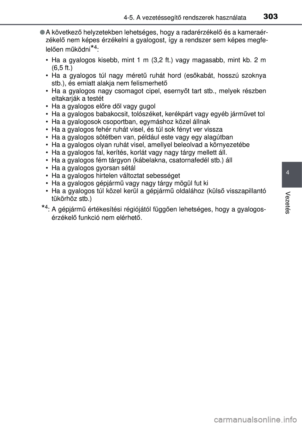 TOYOTA RAV4 2015 Kezelési útmutató (in Hungarian) 3034-5. A vezetéssegítő rendszerek használata
4
Vezetés
A következő helyzetekben lehetséges, hogy a radarérzékel ő és a kameraér-
zékel ő nem képes érzékelni a gyalogost, így TOYOTA RAV4 2015 Kezelési útmutató (in Hungarian) 3034-5. A vezetéssegítő rendszerek használata
4
Vezetés
A következő helyzetekben lehetséges, hogy a radarérzékel ő és a kameraér-
zékel ő nem képes érzékelni a gyalogost, így