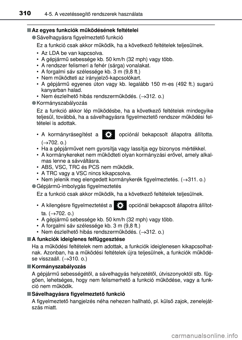 TOYOTA RAV4 2015 Kezelési útmutató (in Hungarian) 3104-5. A vezetéssegítő rendszerek használata
Az egyes funkciók mű ködésének feltételei
Sávelhagyásra figyelmeztet ő funkció
Ez a funkció csak akkor m űködik, ha a következ TOYOTA RAV4 2015 Kezelési útmutató (in Hungarian) 3104-5. A vezetéssegítő rendszerek használata
Az egyes funkciók mű ködésének feltételei
Sávelhagyásra figyelmeztet ő funkció
Ez a funkció csak akkor m űködik, ha a következ