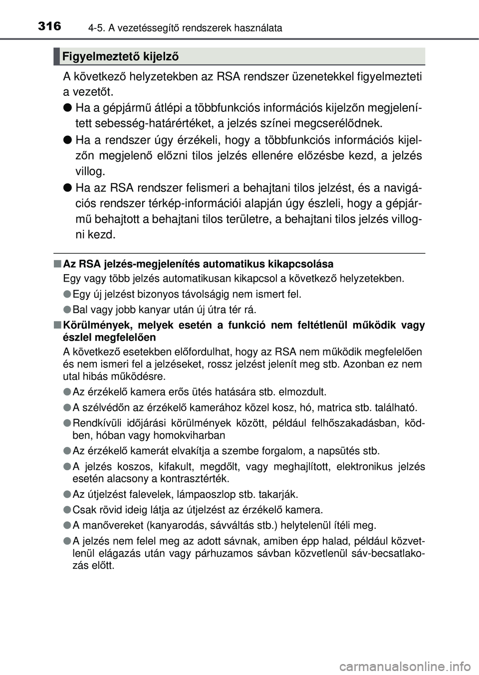 TOYOTA RAV4 2015  Kezelési útmutató (in Hungarian) 3164-5. A vezetéssegítő rendszerek használata
A következ ő helyzetekben az RSA rendszer üzenetekkel figyelmezteti
a vezet őt.
 Ha a gépjárm ű átlépi a többfunkciós információs kije