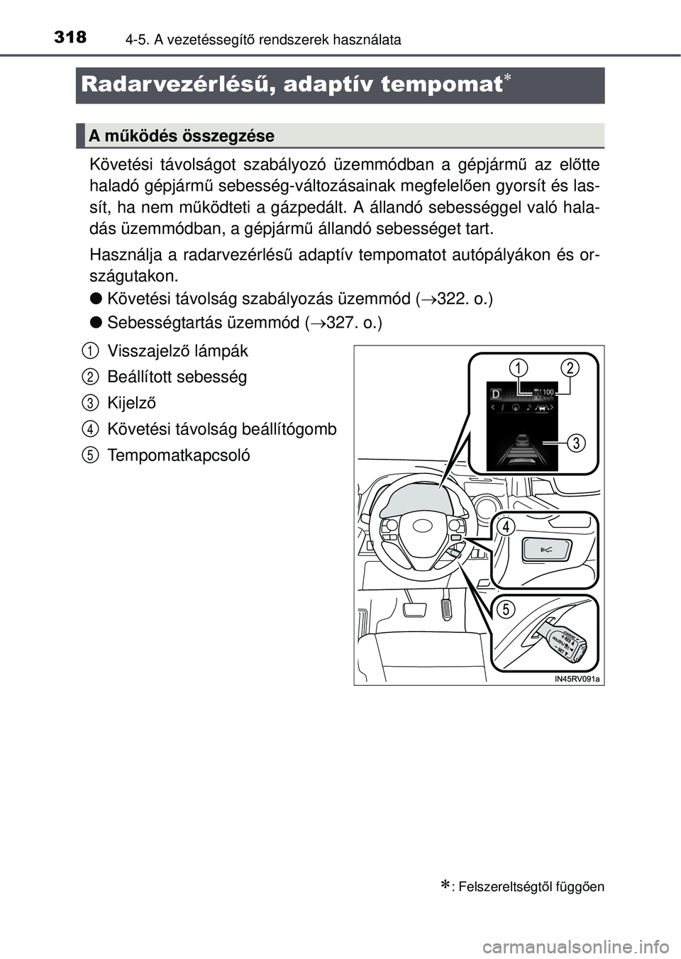 TOYOTA RAV4 2015  Kezelési útmutató (in Hungarian) 3184-5. A vezetéssegítő rendszerek használata
Radar vezérlésű, adaptív tempomat
Követési távolságot szabályozó üzemmódban a gé\
pjárm ű az el őtte
haladó gépjárm ű sebesség