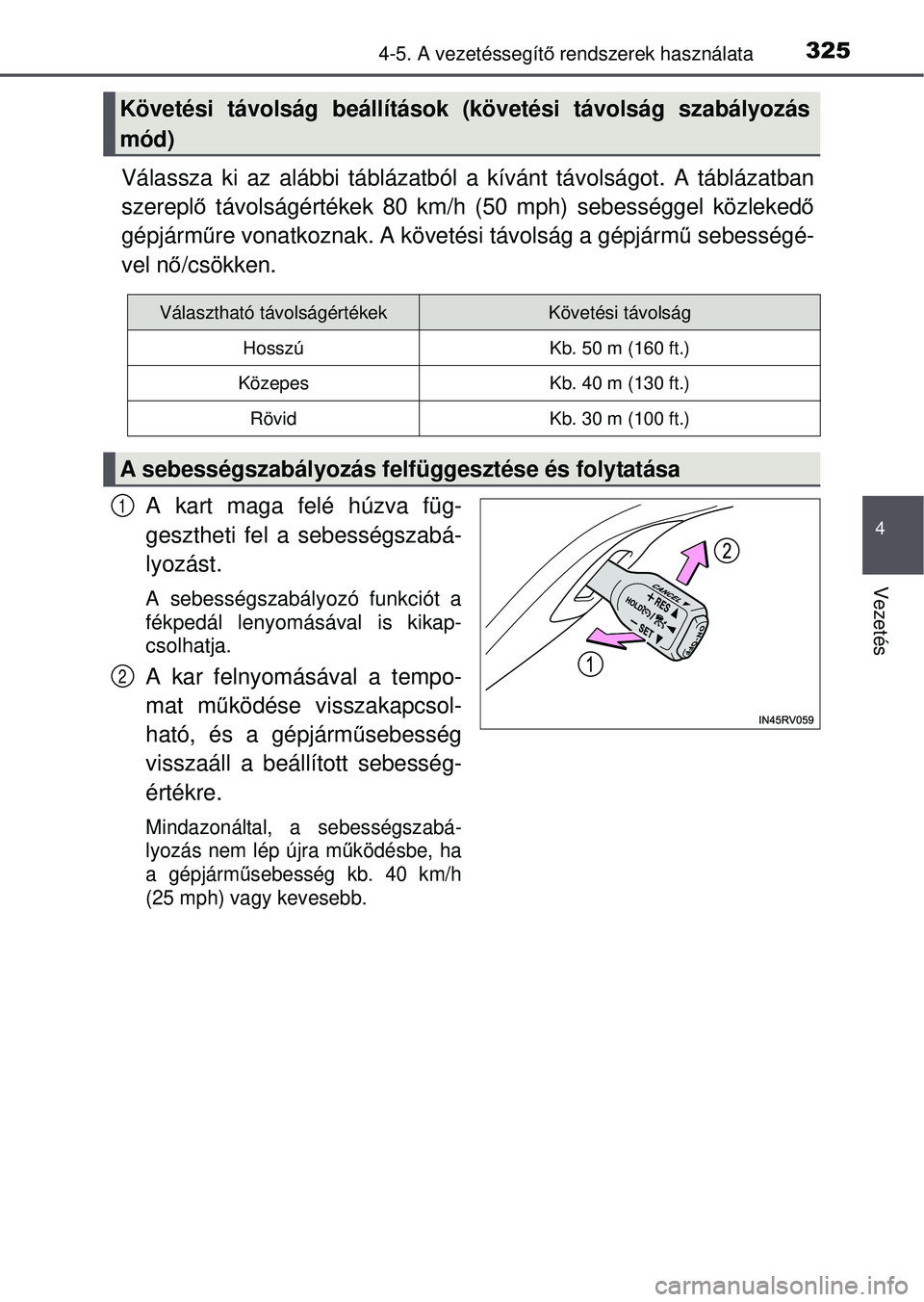 TOYOTA RAV4 2015 Kezelési útmutató (in Hungarian) 3254-5. A vezetéssegítő rendszerek használata
4
Vezetés
Válassza ki az alábbi táblázatból a kívánt távolságot. A táblázatban
szerepl ő távolságértékek 80 km/h (50 mph) sebességg TOYOTA RAV4 2015 Kezelési útmutató (in Hungarian) 3254-5. A vezetéssegítő rendszerek használata
4
Vezetés
Válassza ki az alábbi táblázatból a kívánt távolságot. A táblázatban
szerepl ő távolságértékek 80 km/h (50 mph) sebességg
