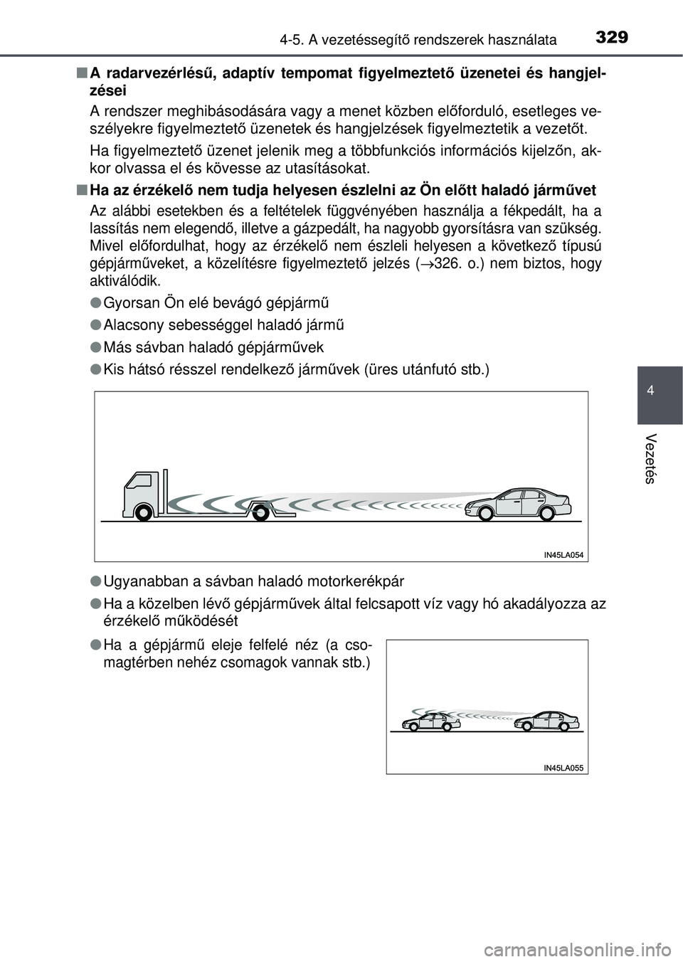 TOYOTA RAV4 2015 Kezelési útmutató (in Hungarian) 3294-5. A vezetéssegítő rendszerek használata
4
Vezetés
A radarvezérlés ű, adaptív tempomat figyelmeztet ő üzenetei és hangjel-
zései
A rendszer meghibásodására vagy a menet közbe TOYOTA RAV4 2015 Kezelési útmutató (in Hungarian) 3294-5. A vezetéssegítő rendszerek használata
4
Vezetés
A radarvezérlés ű, adaptív tempomat figyelmeztet ő üzenetei és hangjel-
zései
A rendszer meghibásodására vagy a menet közbe