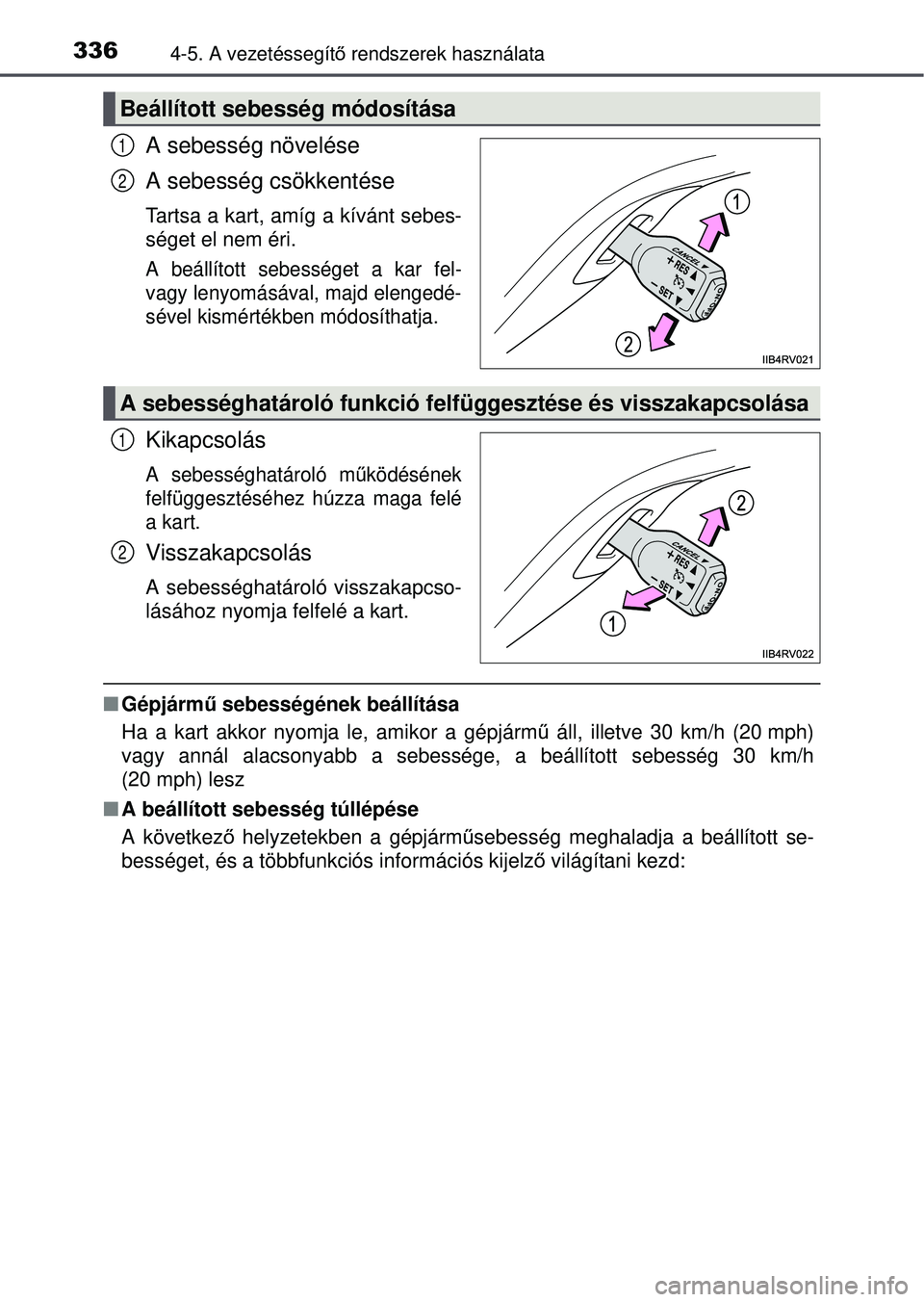 TOYOTA RAV4 2015 Kezelési útmutató (in Hungarian) 3364-5. A vezetéssegítő rendszerek használata
A sebesség növelése
A sebesség csökkentése
Tartsa a kart, amíg a kívánt sebes-
séget el nem éri.
A beállított sebességet a kar fel-
vagy TOYOTA RAV4 2015 Kezelési útmutató (in Hungarian) 3364-5. A vezetéssegítő rendszerek használata
A sebesség növelése
A sebesség csökkentése
Tartsa a kart, amíg a kívánt sebes-
séget el nem éri.
A beállított sebességet a kar fel-
vagy