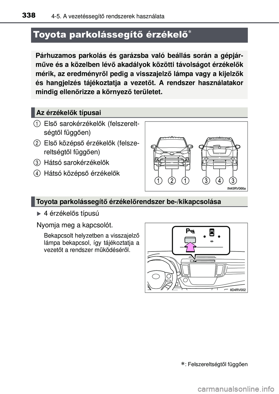 TOYOTA RAV4 2015 Kezelési útmutató (in Hungarian) 3384-5. A vezetéssegítő rendszerek használata
Toyota parkolássegít ő érzékelő
Első sarokérzékel ők (felszerelt-
ségt ől függ ően)
Első középs ő érzékel ők (felsze-
reltsé TOYOTA RAV4 2015 Kezelési útmutató (in Hungarian) 3384-5. A vezetéssegítő rendszerek használata
Toyota parkolássegít ő érzékelő
Első sarokérzékel ők (felszerelt-
ségt ől függ ően)
Első középs ő érzékel ők (felsze-
reltsé