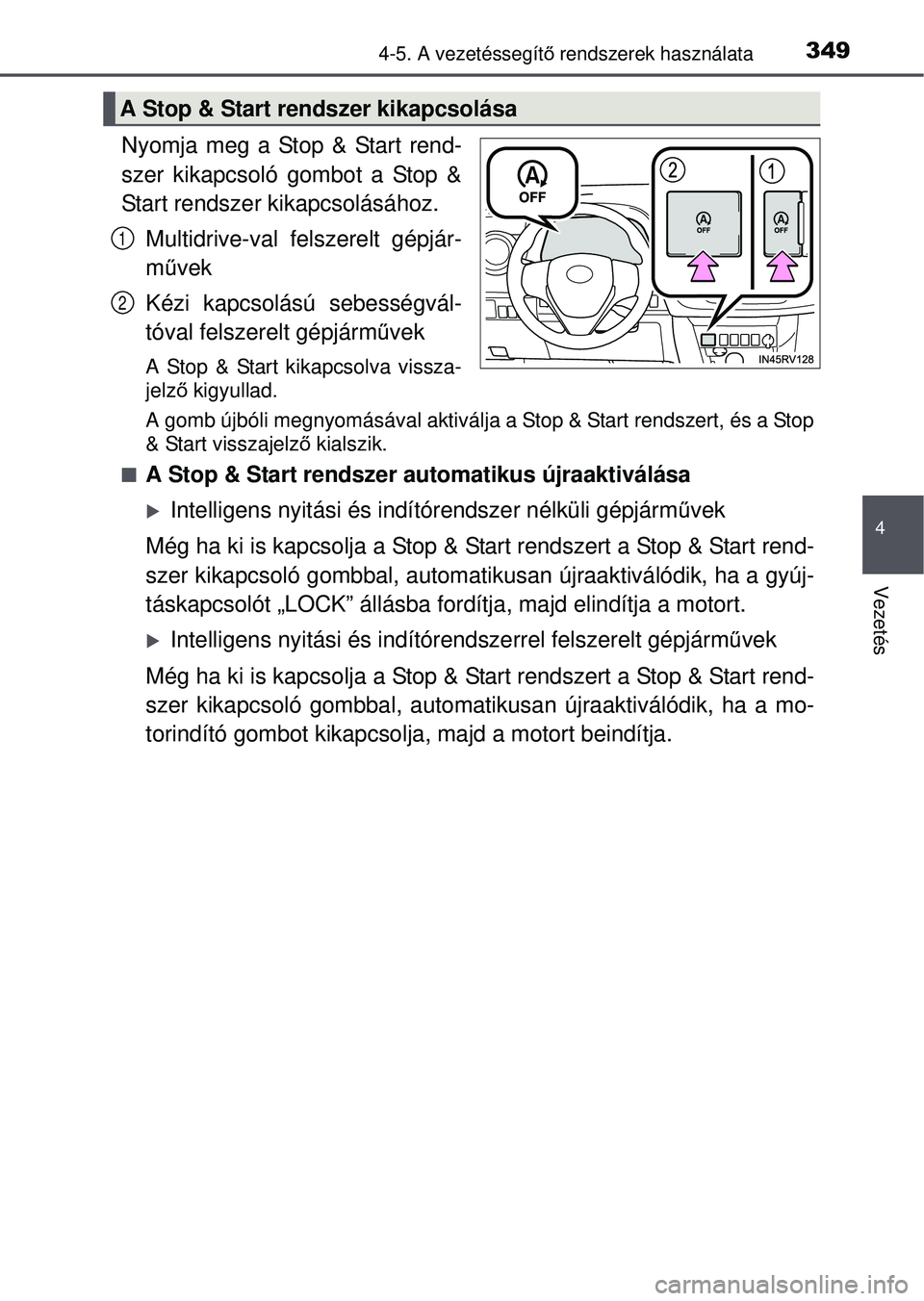 TOYOTA RAV4 2015 Kezelési útmutató (in Hungarian) 3494-5. A vezetéssegítő rendszerek használata
4
Vezetés
Nyomja meg a Stop & Start rend-
szer kikapcsoló gombot a Stop &
Start rendszer kikapcsolásához.
Multidrive-val felszerelt gépjár-
műv TOYOTA RAV4 2015 Kezelési útmutató (in Hungarian) 3494-5. A vezetéssegítő rendszerek használata
4
Vezetés
Nyomja meg a Stop & Start rend-
szer kikapcsoló gombot a Stop &
Start rendszer kikapcsolásához.
Multidrive-val felszerelt gépjár-
műv