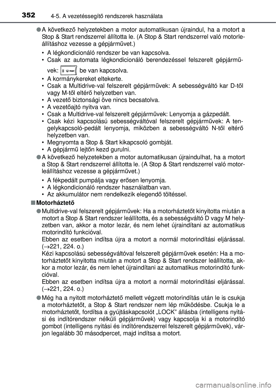 TOYOTA RAV4 2015 Kezelési útmutató (in Hungarian) 3524-5. A vezetéssegítő rendszerek használata
A következ ő helyzetekben a motor automatikusan újraindul, ha a motort a
Stop & Start rendszerrel állította le. (A Stop & Start rendszerrel v TOYOTA RAV4 2015 Kezelési útmutató (in Hungarian) 3524-5. A vezetéssegítő rendszerek használata
A következ ő helyzetekben a motor automatikusan újraindul, ha a motort a
Stop & Start rendszerrel állította le. (A Stop & Start rendszerrel v