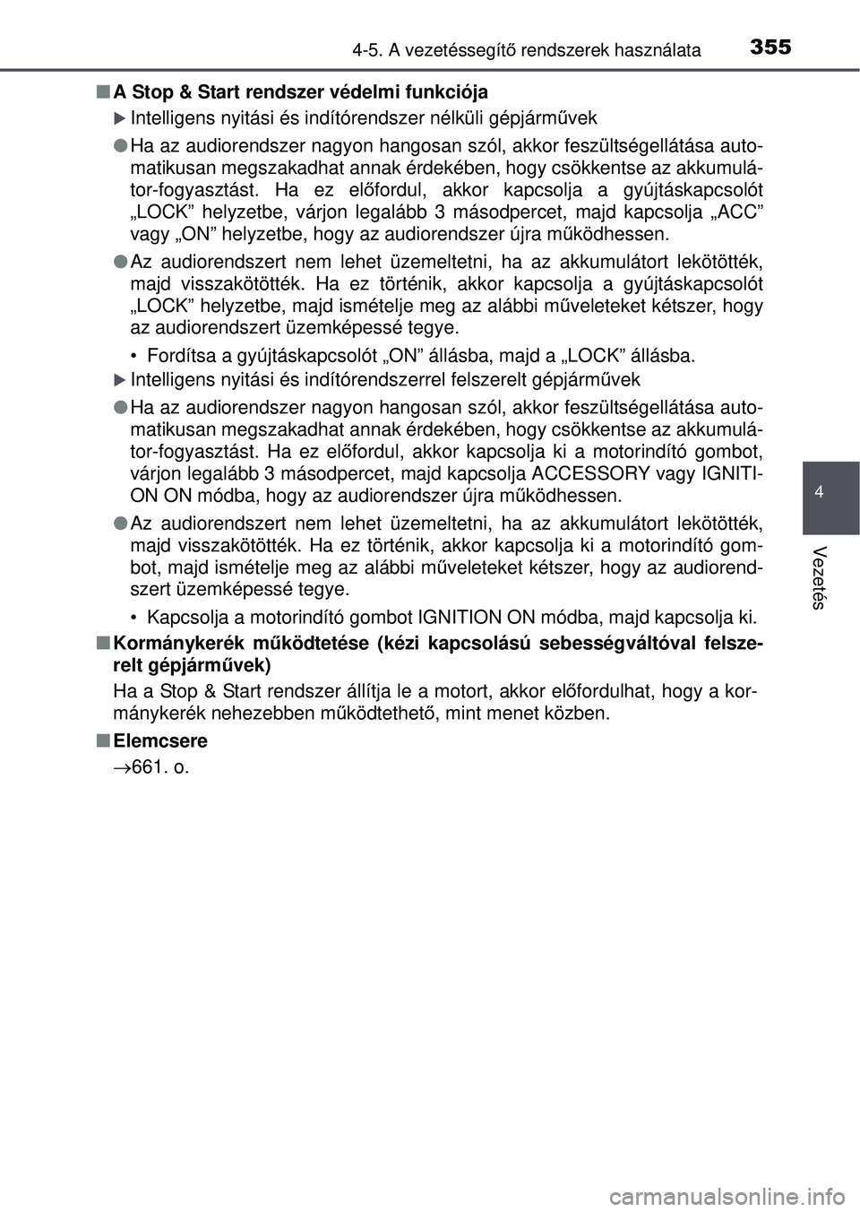 TOYOTA RAV4 2015 Kezelési útmutató (in Hungarian) 3554-5. A vezetéssegítő rendszerek használata
4
Vezetés
A Stop & Start rendszer védelmi funkciója
Intelligens nyitási és indítórendszer nélküli gépjá\
rm űvek
Ha az audioren TOYOTA RAV4 2015 Kezelési útmutató (in Hungarian) 3554-5. A vezetéssegítő rendszerek használata
4
Vezetés
A Stop & Start rendszer védelmi funkciója
Intelligens nyitási és indítórendszer nélküli gépjá\
rm űvek
Ha az audioren
