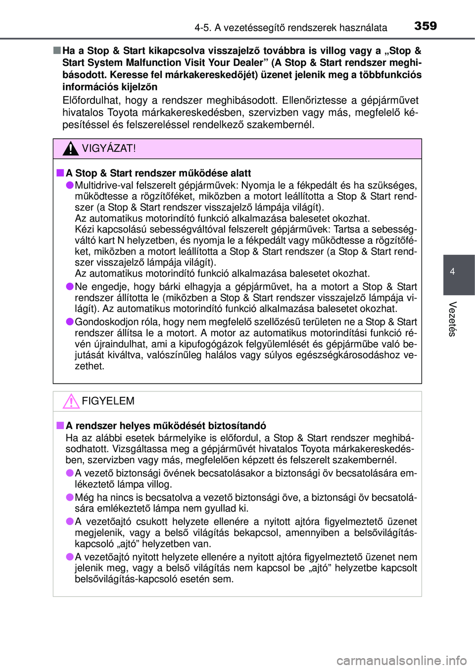 TOYOTA RAV4 2015 Kezelési útmutató (in Hungarian) 3594-5. A vezetéssegítő rendszerek használata
4
Vezetés
Ha a Stop & Start kikapcsolva visszajelz ő továbbra is villog vagy a „Stop &
Start System Malfunction Visit Your Dealer” (A Stop & TOYOTA RAV4 2015 Kezelési útmutató (in Hungarian) 3594-5. A vezetéssegítő rendszerek használata
4
Vezetés
Ha a Stop & Start kikapcsolva visszajelz ő továbbra is villog vagy a „Stop &
Start System Malfunction Visit Your Dealer” (A Stop &