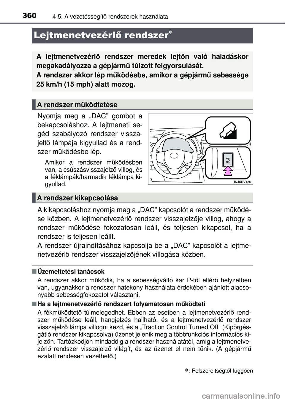 TOYOTA RAV4 2015 Kezelési útmutató (in Hungarian) 3604-5. A vezetéssegítő rendszerek használata
Lejtmenetvezérl ő rendszer
Nyomja meg a „DAC” gombot a
bekapcsoláshoz. A lejtmeneti se-
géd szabályozó rendszer vissza-
jeltő lámpája TOYOTA RAV4 2015 Kezelési útmutató (in Hungarian) 3604-5. A vezetéssegítő rendszerek használata
Lejtmenetvezérl ő rendszer
Nyomja meg a „DAC” gombot a
bekapcsoláshoz. A lejtmeneti se-
géd szabályozó rendszer vissza-
jeltő lámpája