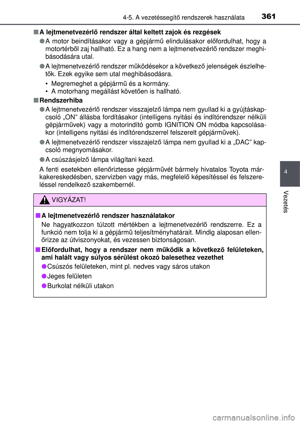 TOYOTA RAV4 2015 Kezelési útmutató (in Hungarian) 3614-5. A vezetéssegítő rendszerek használata
4
Vezetés
A lejtmenetvezérl ő rendszer által keltett zajok és rezgések
A motor beindításakor vagy a gépjárm ű elindulásakor el őf TOYOTA RAV4 2015 Kezelési útmutató (in Hungarian) 3614-5. A vezetéssegítő rendszerek használata
4
Vezetés
A lejtmenetvezérl ő rendszer által keltett zajok és rezgések
A motor beindításakor vagy a gépjárm ű elindulásakor el őf
