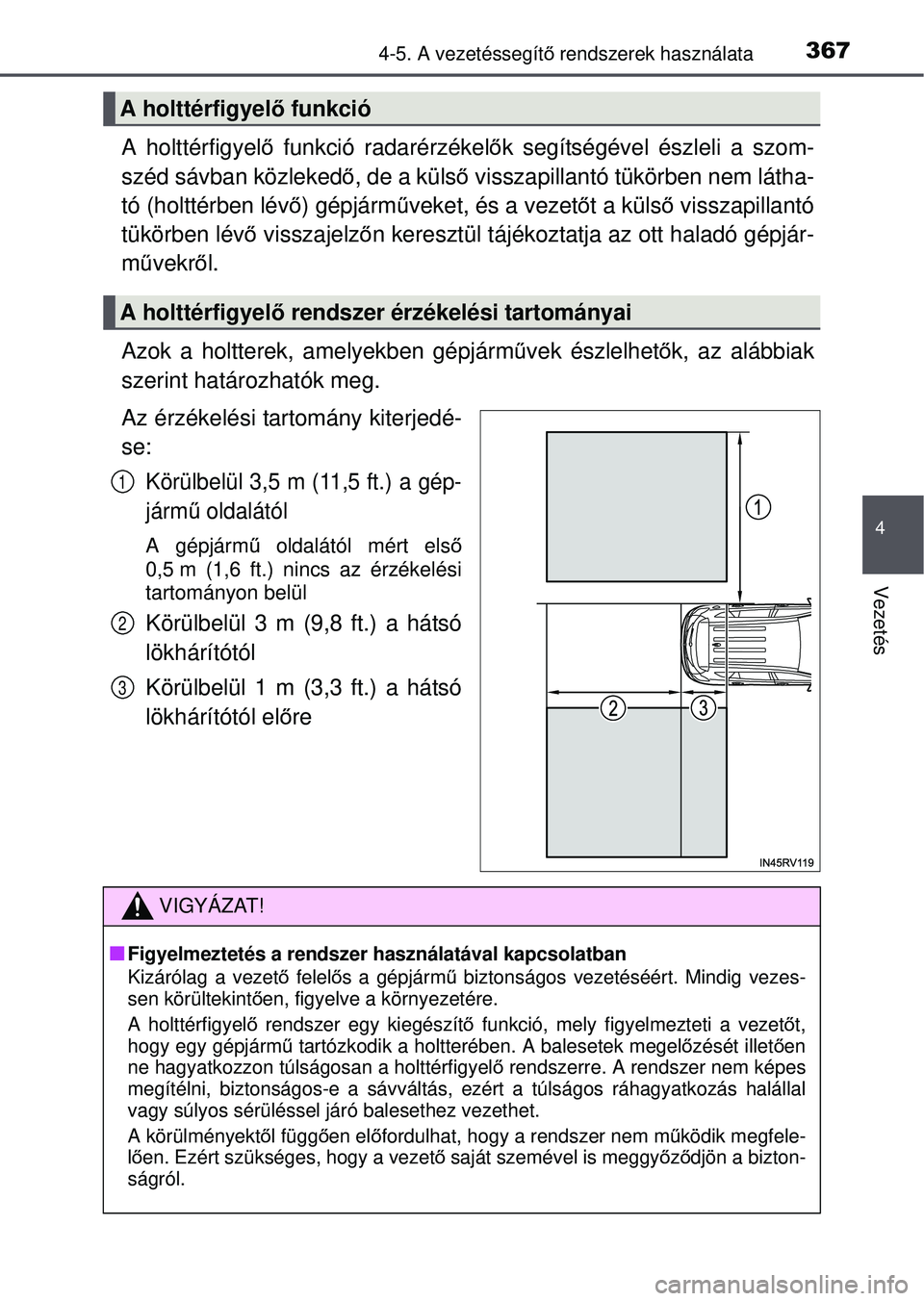 TOYOTA RAV4 2015 Kezelési útmutató (in Hungarian) 3674-5. A vezetéssegítő rendszerek használata
4
Vezetés
A holttérfigyel ő funkció radarérzékelő k segítségével észleli a szom-
széd sávban közleked ő, de a küls ő visszapillantó TOYOTA RAV4 2015 Kezelési útmutató (in Hungarian) 3674-5. A vezetéssegítő rendszerek használata
4
Vezetés
A holttérfigyel ő funkció radarérzékelő k segítségével észleli a szom-
széd sávban közleked ő, de a küls ő visszapillantó