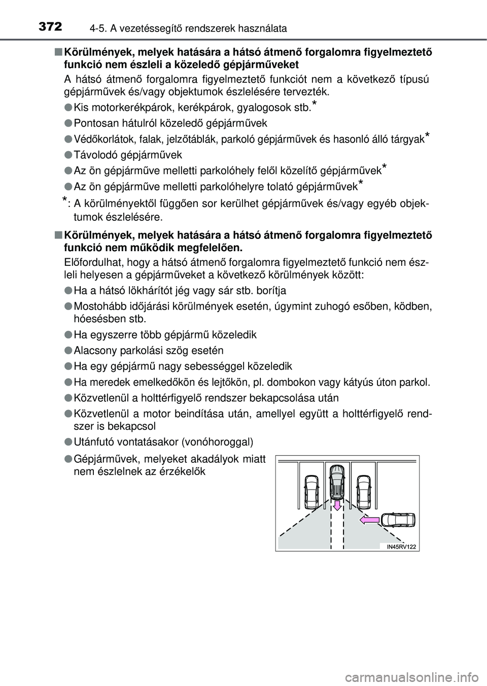TOYOTA RAV4 2015 Kezelési útmutató (in Hungarian) 3724-5. A vezetéssegítő rendszerek használata
Körülmények, melyek hatására a hátsó átmen ő forgalomra figyelmeztető
funkció nem észleli a közeled ő gépjárműveket
A hátsó át TOYOTA RAV4 2015 Kezelési útmutató (in Hungarian) 3724-5. A vezetéssegítő rendszerek használata
Körülmények, melyek hatására a hátsó átmen ő forgalomra figyelmeztető
funkció nem észleli a közeled ő gépjárműveket
A hátsó át