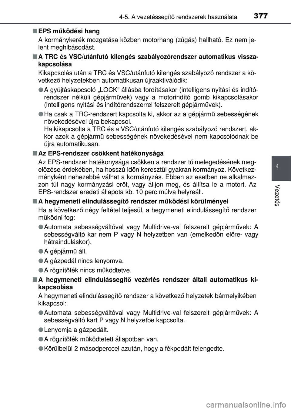 TOYOTA RAV4 2015 Kezelési útmutató (in Hungarian) 3774-5. A vezetéssegítő rendszerek használata
4
Vezetés
EPS m űködési hang
A kormánykerék mozgatása közben motorhang (zúgás) ha\
llható. Ez nem je-
lent meghibásodást.
A TRC TOYOTA RAV4 2015 Kezelési útmutató (in Hungarian) 3774-5. A vezetéssegítő rendszerek használata
4
Vezetés
EPS m űködési hang
A kormánykerék mozgatása közben motorhang (zúgás) ha\
llható. Ez nem je-
lent meghibásodást.
A TRC