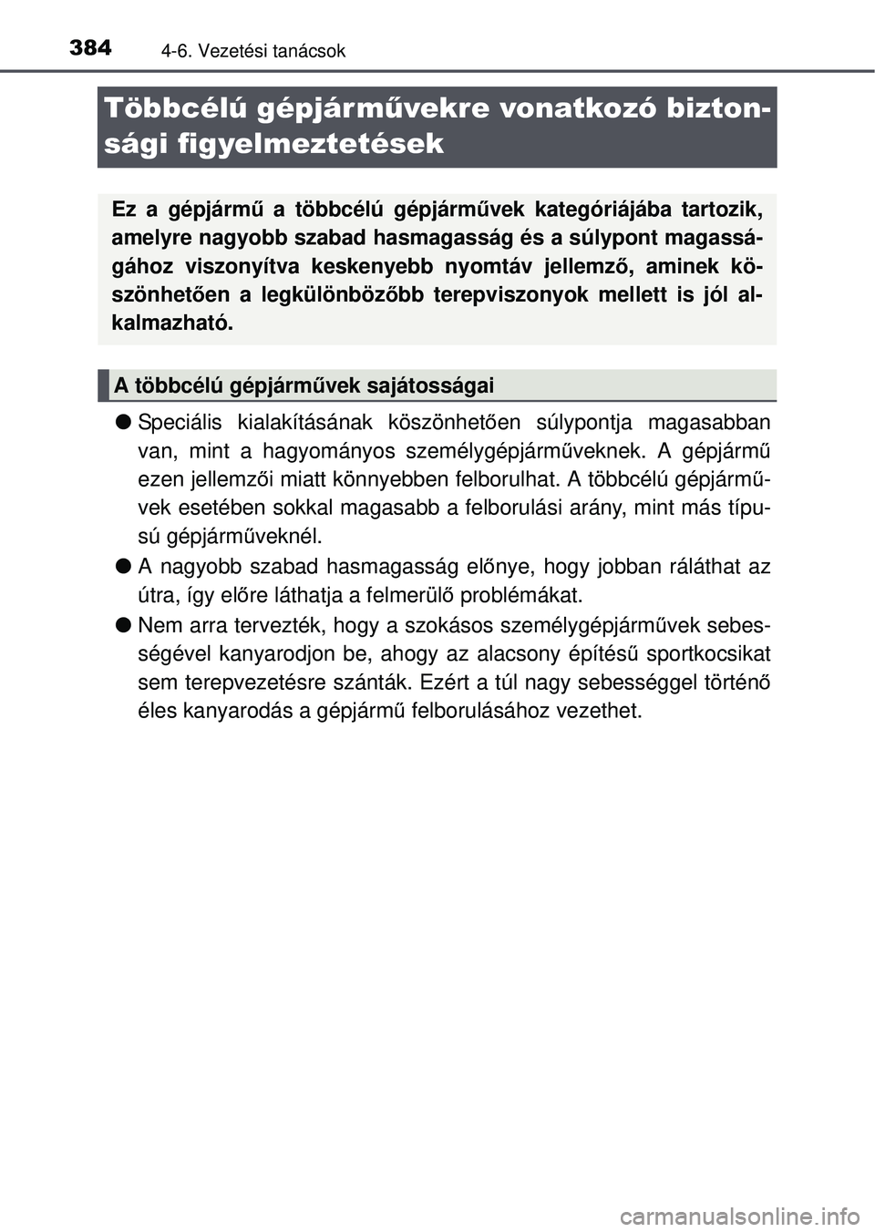 TOYOTA RAV4 2015 Kezelési útmutató (in Hungarian) 3844-6. Vezetési tanácsok
Többcélú gépjár művekre vonatkozó bizton-
sági figyelmeztetések
Speciális kialakításának köszönhet ően súlypontja magasabban
van, mint a hagyományos s TOYOTA RAV4 2015 Kezelési útmutató (in Hungarian) 3844-6. Vezetési tanácsok
Többcélú gépjár művekre vonatkozó bizton-
sági figyelmeztetések
Speciális kialakításának köszönhet ően súlypontja magasabban
van, mint a hagyományos s