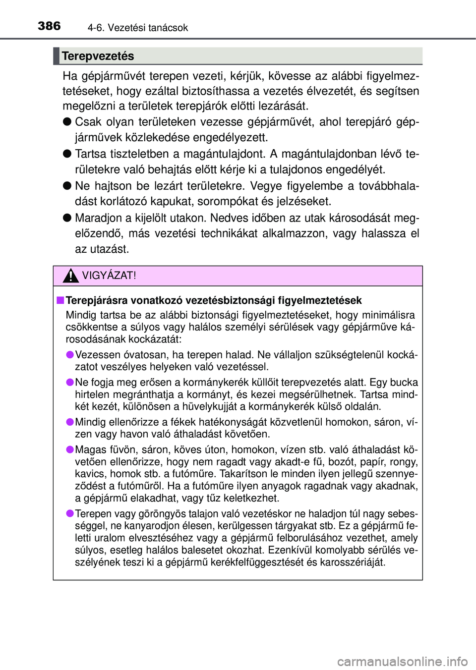TOYOTA RAV4 2015 Kezelési útmutató (in Hungarian) 3864-6. Vezetési tanácsok
Ha gépjárművét terepen vezeti, kérjük, kövesse az alábbi figyelmez-
tetéseket, hogy ezáltal biztosíthassa a vezetés élvezetét, és segítsen
megel őzni a te TOYOTA RAV4 2015 Kezelési útmutató (in Hungarian) 3864-6. Vezetési tanácsok
Ha gépjárművét terepen vezeti, kérjük, kövesse az alábbi figyelmez-
tetéseket, hogy ezáltal biztosíthassa a vezetés élvezetét, és segítsen
megel őzni a te