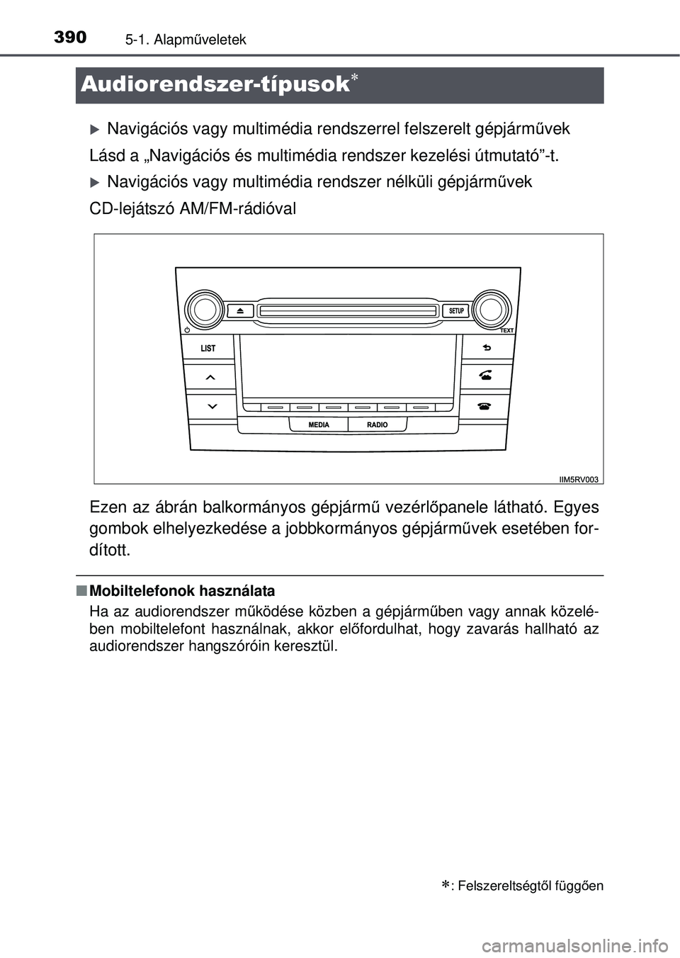 TOYOTA RAV4 2015 Kezelési útmutató (in Hungarian) 3905-1. Alapműveletek
Audiorendszer-típusok
Navigációs vagy multimédia rendszerrel felszerelt gépjárm\
űvek
Lásd a „Navigációs és multimédia rendszer kezelési \
útmutató”-t. TOYOTA RAV4 2015 Kezelési útmutató (in Hungarian) 3905-1. Alapműveletek
Audiorendszer-típusok
Navigációs vagy multimédia rendszerrel felszerelt gépjárm\
űvek
Lásd a „Navigációs és multimédia rendszer kezelési \
útmutató”-t.