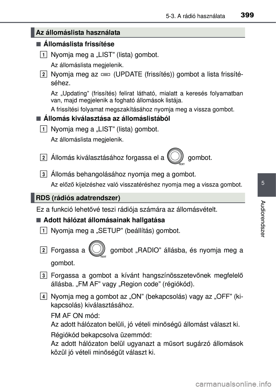 TOYOTA RAV4 2015 Kezelési útmutató (in Hungarian) 3995-3. A rádió használata
5
Audiorendszer
Állomáslista frissítéseNyomja meg a „LIST” (lista) gombot.
Az állomáslista megjelenik.
Nyomja meg az (UPDATE (frissí tés)) gombot a lista TOYOTA RAV4 2015 Kezelési útmutató (in Hungarian) 3995-3. A rádió használata
5
Audiorendszer
Állomáslista frissítéseNyomja meg a „LIST” (lista) gombot.
Az állomáslista megjelenik.
Nyomja meg az (UPDATE (frissí tés)) gombot a lista