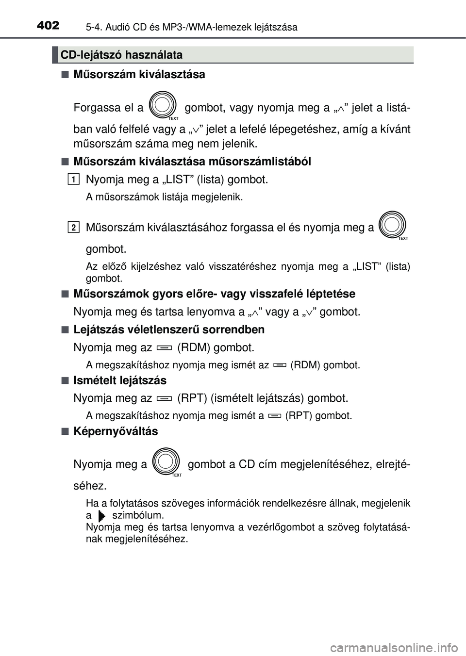 TOYOTA RAV4 2015 Kezelési útmutató (in Hungarian) 4025-4. Audió CD és MP3-/WMA-lemezek lejátszása
Műsorszám kiválasztása
Forgassa el a gombot, vagy nyomja meg a „ ” jelet a listá-
ban való felfelé vagy a „ ” jelet a lefe TOYOTA RAV4 2015 Kezelési útmutató (in Hungarian) 4025-4. Audió CD és MP3-/WMA-lemezek lejátszása
Műsorszám kiválasztása
Forgassa el a gombot, vagy nyomja meg a „ ” jelet a listá-
ban való felfelé vagy a „ ” jelet a lefe