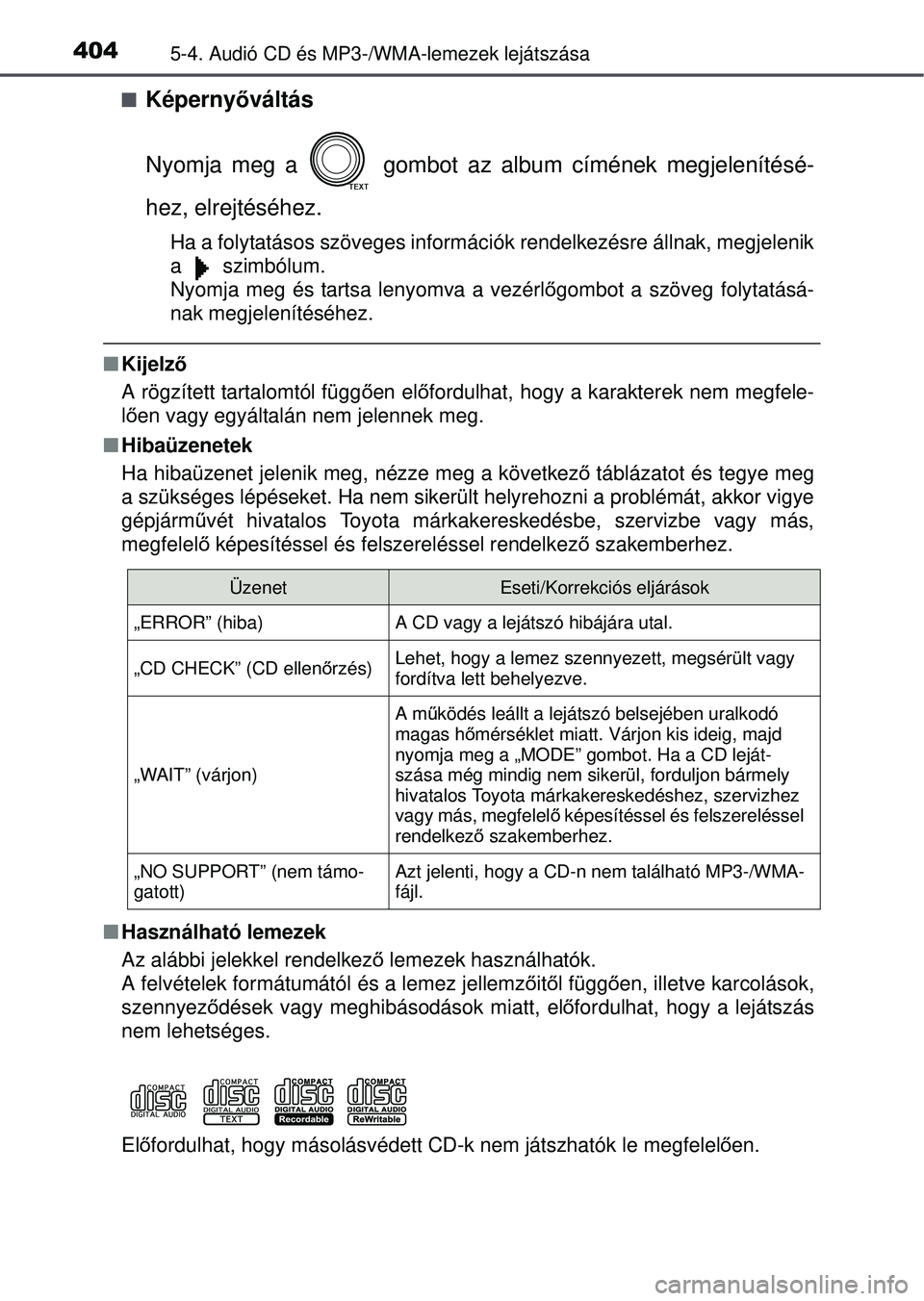 TOYOTA RAV4 2015 Kezelési útmutató (in Hungarian) 4045-4. Audió CD és MP3-/WMA-lemezek lejátszása
Képernyőváltás
Nyomja meg a gombot az album címének megjelenítésé-
hez, elrejtéséhez.
Ha a folytatásos szöveges információk rend TOYOTA RAV4 2015 Kezelési útmutató (in Hungarian) 4045-4. Audió CD és MP3-/WMA-lemezek lejátszása
Képernyőváltás
Nyomja meg a gombot az album címének megjelenítésé-
hez, elrejtéséhez.
Ha a folytatásos szöveges információk rend
