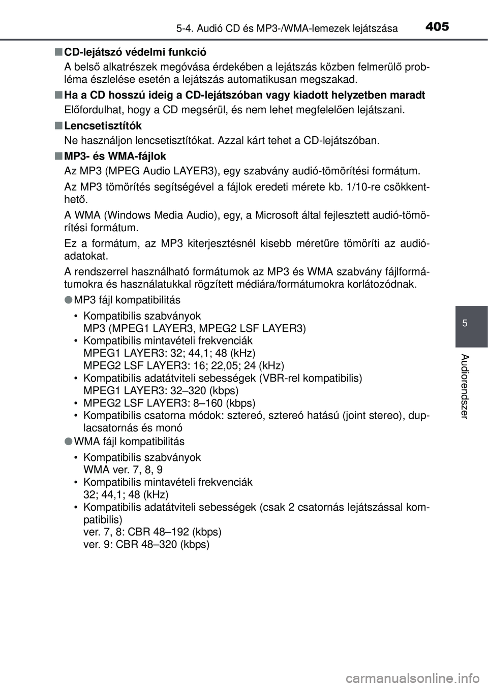 TOYOTA RAV4 2015 Kezelési útmutató (in Hungarian) 4055-4. Audió CD és MP3-/WMA-lemezek lejátszása
5
Audiorendszer
CD-lejátszó védelmi funkció
A bels ő alkatrészek megóvása érdekében a lejátszás közben felmerül ő prob-
léma ész TOYOTA RAV4 2015 Kezelési útmutató (in Hungarian) 4055-4. Audió CD és MP3-/WMA-lemezek lejátszása
5
Audiorendszer
CD-lejátszó védelmi funkció
A bels ő alkatrészek megóvása érdekében a lejátszás közben felmerül ő prob-
léma ész