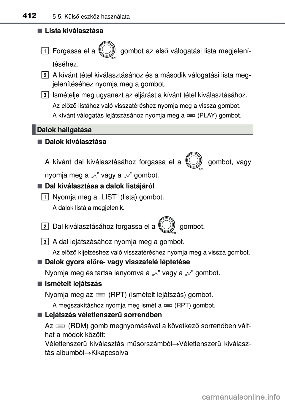 TOYOTA RAV4 2015 Kezelési útmutató (in Hungarian) 4125-5. Külső eszköz használata
Lista kiválasztása
Forgassa el a gombot az els ő válogatási lista megjelení-
téséhez.
A kívánt tétel kiválasztásához és a második válogatási TOYOTA RAV4 2015 Kezelési útmutató (in Hungarian) 4125-5. Külső eszköz használata
Lista kiválasztása
Forgassa el a gombot az els ő válogatási lista megjelení-
téséhez.
A kívánt tétel kiválasztásához és a második válogatási