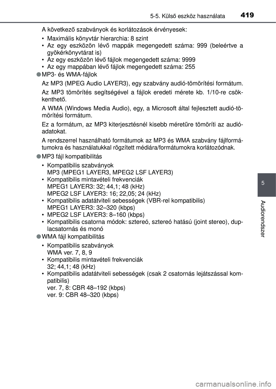 TOYOTA RAV4 2015 Kezelési útmutató (in Hungarian) 4195-5. Külső eszköz használata
5
Audiorendszer
A következ ő szabványok és korlátozások érvényesek:
• Maximális könyvtár hierarchia: 8 szint
• Az egy eszközön lévő mappák mege TOYOTA RAV4 2015 Kezelési útmutató (in Hungarian) 4195-5. Külső eszköz használata
5
Audiorendszer
A következ ő szabványok és korlátozások érvényesek:
• Maximális könyvtár hierarchia: 8 szint
• Az egy eszközön lévő mappák mege