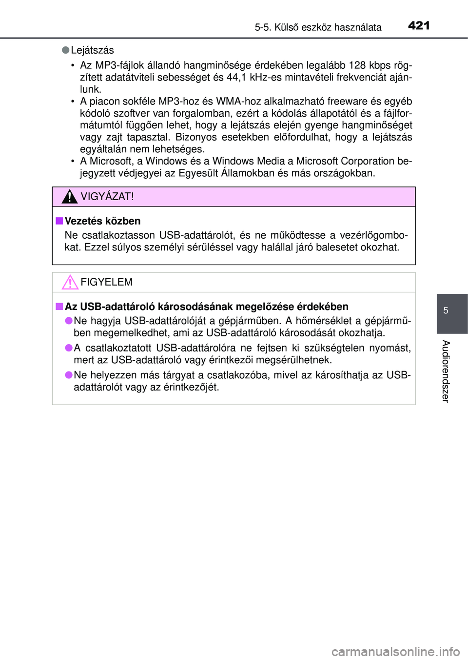 TOYOTA RAV4 2015 Kezelési útmutató (in Hungarian) 4215-5. Külső eszköz használata
5
Audiorendszer
Lejátszás
• Az MP3-fájlok állandó hangmin ősége érdekében legalább 128 kbps rög-
zített adatátviteli sebességet és 44,1 kHz-es TOYOTA RAV4 2015 Kezelési útmutató (in Hungarian) 4215-5. Külső eszköz használata
5
Audiorendszer
Lejátszás
• Az MP3-fájlok állandó hangmin ősége érdekében legalább 128 kbps rög-
zített adatátviteli sebességet és 44,1 kHz-es