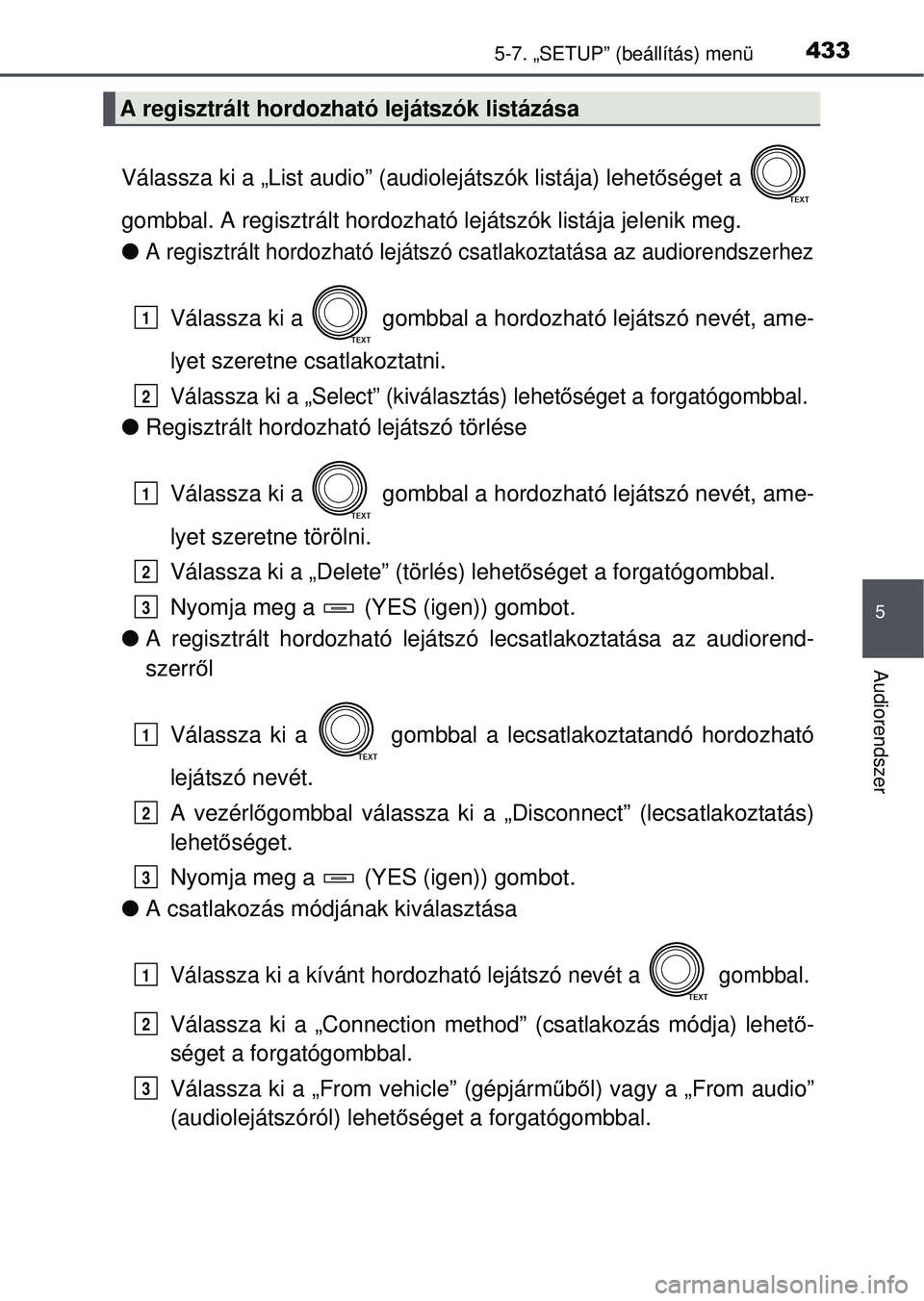 TOYOTA RAV4 2015 Kezelési útmutató (in Hungarian) 4335-7. „SETUP” (beállítás) menü
5
Audiorendszer
Válassza ki a „List audio” (audiolejátszók listája) lehetőséget a
gombbal. A regisztrált hordozható lejátszók listája jelenik m TOYOTA RAV4 2015 Kezelési útmutató (in Hungarian) 4335-7. „SETUP” (beállítás) menü
5
Audiorendszer
Válassza ki a „List audio” (audiolejátszók listája) lehetőséget a
gombbal. A regisztrált hordozható lejátszók listája jelenik m