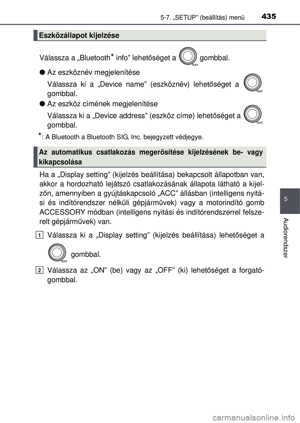 TOYOTA RAV4 2015 Kezelési útmutató (in Hungarian) 4355-7. „SETUP” (beállítás) menü
5
Audiorendszer
Válassza a „Bluetooth* info” lehetőséget a gombbal.
Az eszköznév megjelenítése
Válassza ki a „Device name” (eszköznév) l TOYOTA RAV4 2015 Kezelési útmutató (in Hungarian) 4355-7. „SETUP” (beállítás) menü
5
Audiorendszer
Válassza a „Bluetooth* info” lehetőséget a gombbal.
Az eszköznév megjelenítése
Válassza ki a „Device name” (eszköznév) l