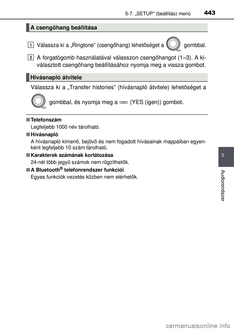 TOYOTA RAV4 2015 Kezelési útmutató (in Hungarian) 4435-7. „SETUP” (beállítás) menü
5
Audiorendszer
Válassza ki a „Ringtone” (csengőhang) lehet őséget a gombbal.
A forgatógomb használatával válasszon cseng őhangot (1–3). A ki- TOYOTA RAV4 2015 Kezelési útmutató (in Hungarian) 4435-7. „SETUP” (beállítás) menü
5
Audiorendszer
Válassza ki a „Ringtone” (csengőhang) lehet őséget a gombbal.
A forgatógomb használatával válasszon cseng őhangot (1–3). A ki-