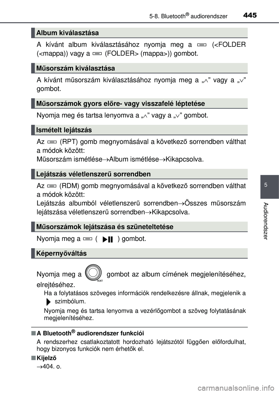 TOYOTA RAV4 2015 Kezelési útmutató (in Hungarian) 4455-8. Bluetooth® audiorendszer
5
Audiorendszer
A kívánt album kiválasztásához nyomja meg a (<FOLDER
(<mappa)) vagy a (FOLDER> (mappa>)) gombot.
A kívánt műsorszám kiválasztásához ny TOYOTA RAV4 2015 Kezelési útmutató (in Hungarian) 4455-8. Bluetooth® audiorendszer
5
Audiorendszer
A kívánt album kiválasztásához nyomja meg a (<FOLDER
(<mappa)) vagy a (FOLDER> (mappa>)) gombot.
A kívánt műsorszám kiválasztásához ny