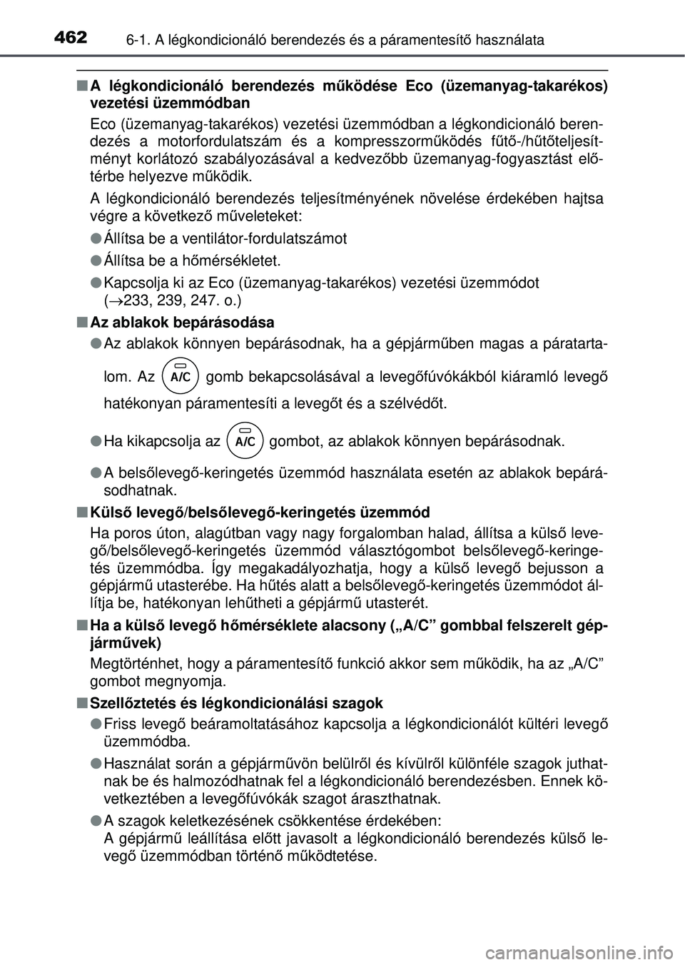 TOYOTA RAV4 2015 Kezelési útmutató (in Hungarian) 4626-1. A légkondicionáló berendezés és a páramentesít\
ő használata
A légkondicionáló berendezés m űködése Eco (üzemanyag-takarékos)
vezetési üzemmódban
Eco (üzemanyag-takar TOYOTA RAV4 2015 Kezelési útmutató (in Hungarian) 4626-1. A légkondicionáló berendezés és a páramentesít\
ő használata
A légkondicionáló berendezés m űködése Eco (üzemanyag-takarékos)
vezetési üzemmódban
Eco (üzemanyag-takar