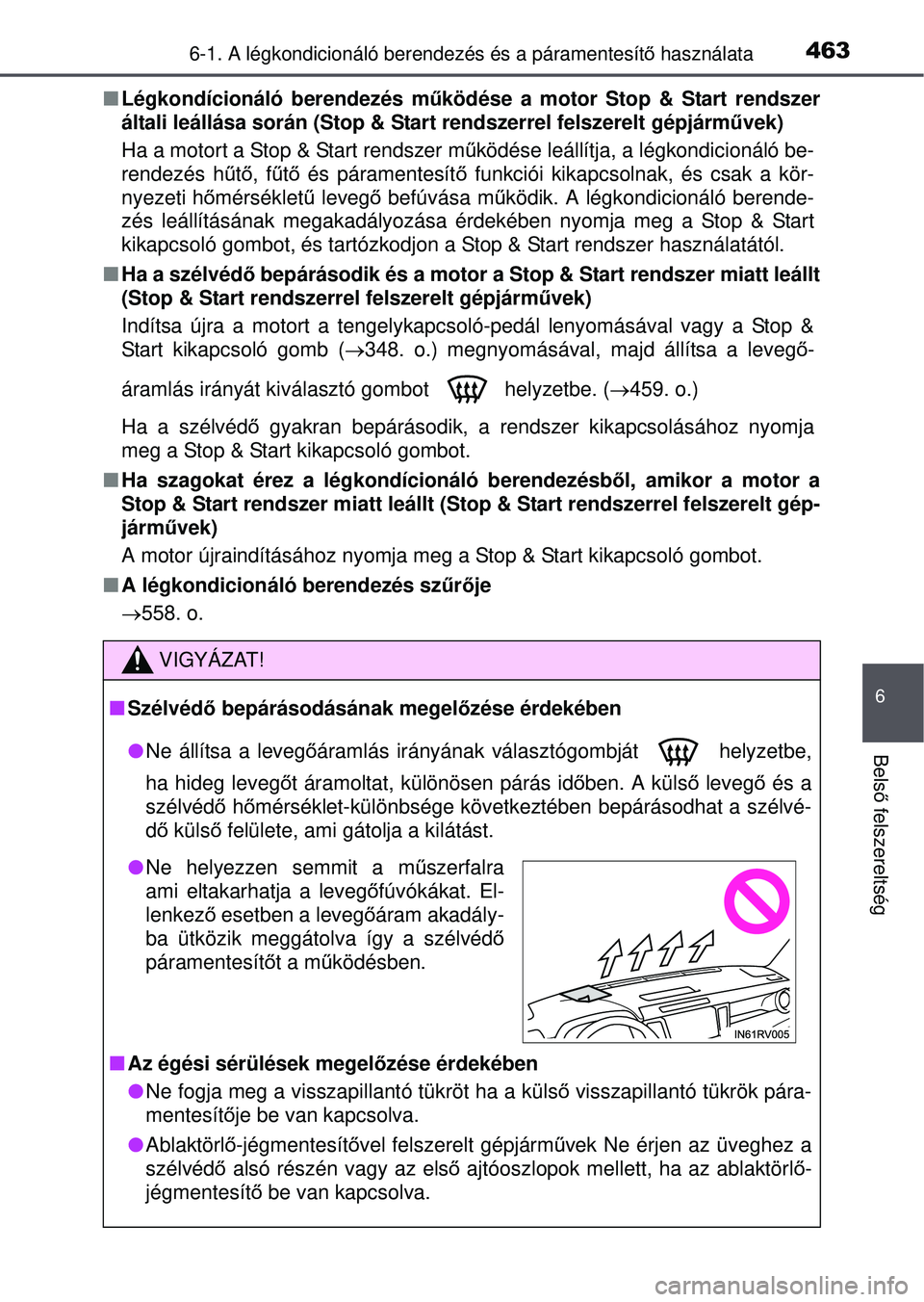 TOYOTA RAV4 2015 Kezelési útmutató (in Hungarian) 4636-1. A légkondicionáló berendezés és a páramentesítő használata
6
Bels ő felszereltség
Légkondícionáló berendezés m űködése a motor Stop & Start rendszer
általi leállása s TOYOTA RAV4 2015 Kezelési útmutató (in Hungarian) 4636-1. A légkondicionáló berendezés és a páramentesítő használata
6
Bels ő felszereltség
Légkondícionáló berendezés m űködése a motor Stop & Start rendszer
általi leállása s