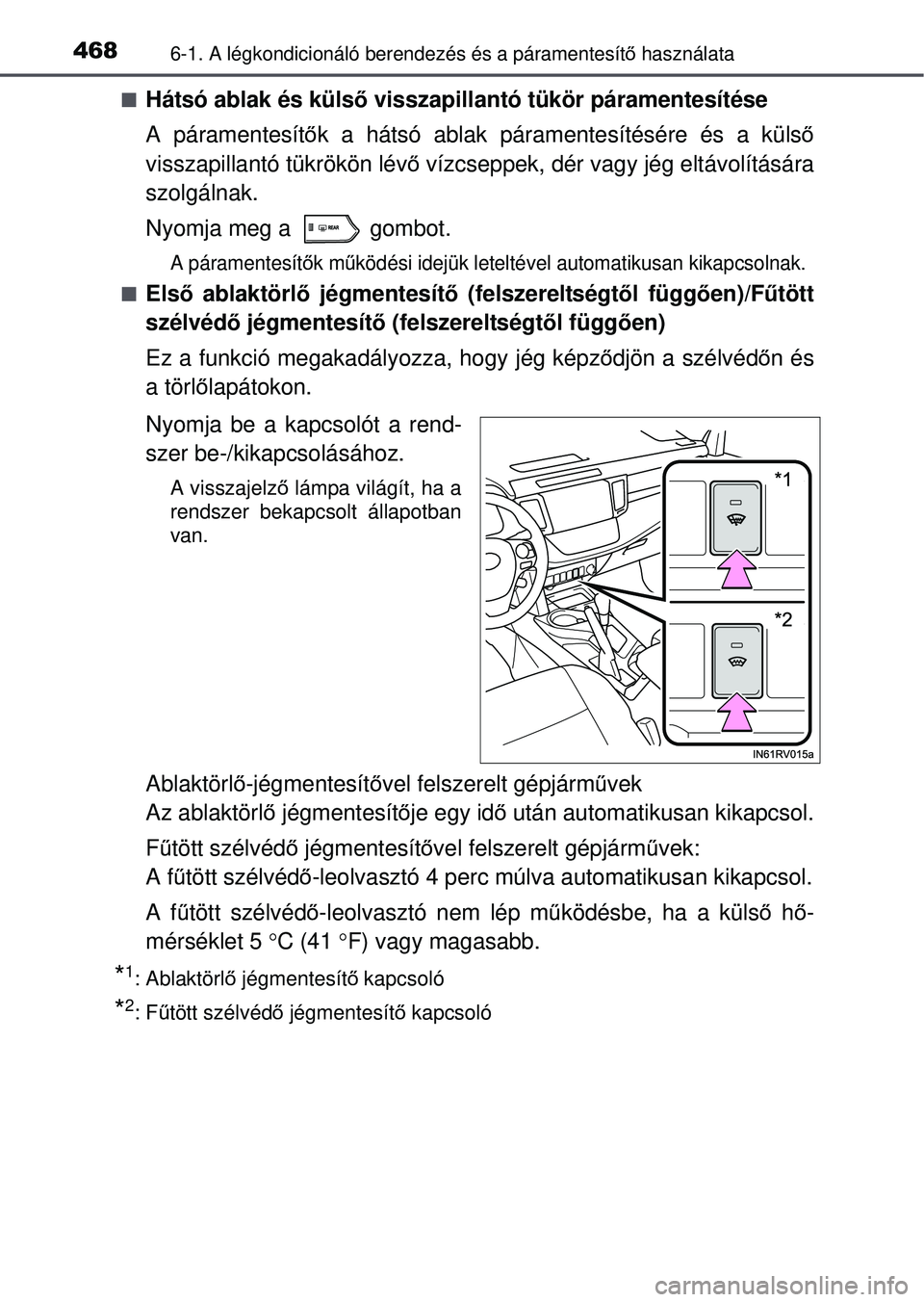 TOYOTA RAV4 2015 Kezelési útmutató (in Hungarian) 4686-1. A légkondicionáló berendezés és a páramentesít\
ő használata
Hátsó ablak és küls ő visszapillantó tükör páramentesítése
A páramentesít ők a hátsó ablak páramentes TOYOTA RAV4 2015 Kezelési útmutató (in Hungarian) 4686-1. A légkondicionáló berendezés és a páramentesít\
ő használata
Hátsó ablak és küls ő visszapillantó tükör páramentesítése
A páramentesít ők a hátsó ablak páramentes