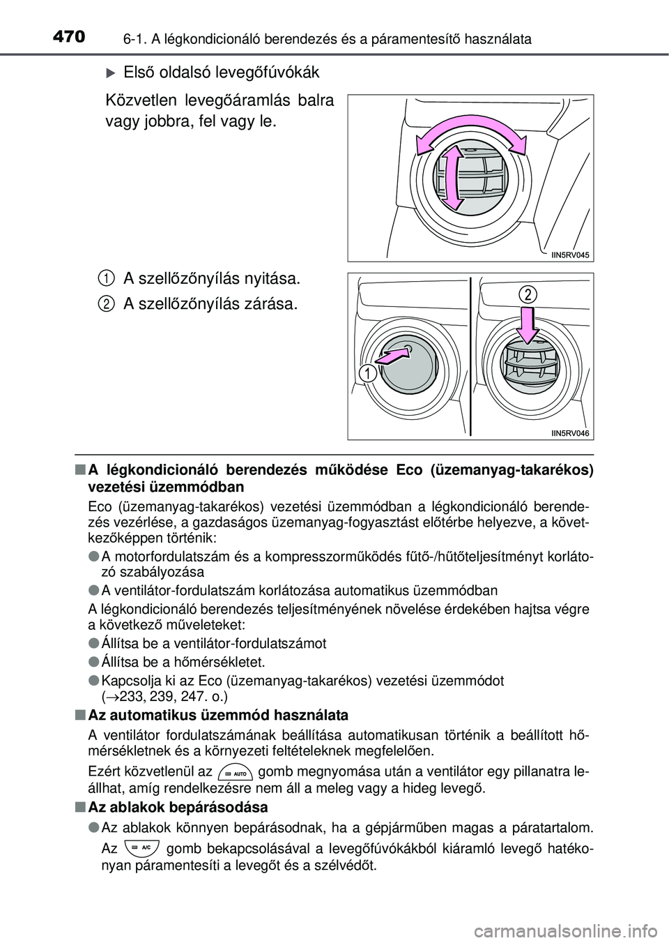 TOYOTA RAV4 2015 Kezelési útmutató (in Hungarian) 4706-1. A légkondicionáló berendezés és a páramentesít\
ő használata
Első oldalsó leveg őfúvókák
Közvetlen levegő áramlás balra
vagy jobbra, fel vagy le.
A szell őző nyílás TOYOTA RAV4 2015 Kezelési útmutató (in Hungarian) 4706-1. A légkondicionáló berendezés és a páramentesít\
ő használata
Első oldalsó leveg őfúvókák
Közvetlen levegő áramlás balra
vagy jobbra, fel vagy le.
A szell őző nyílás