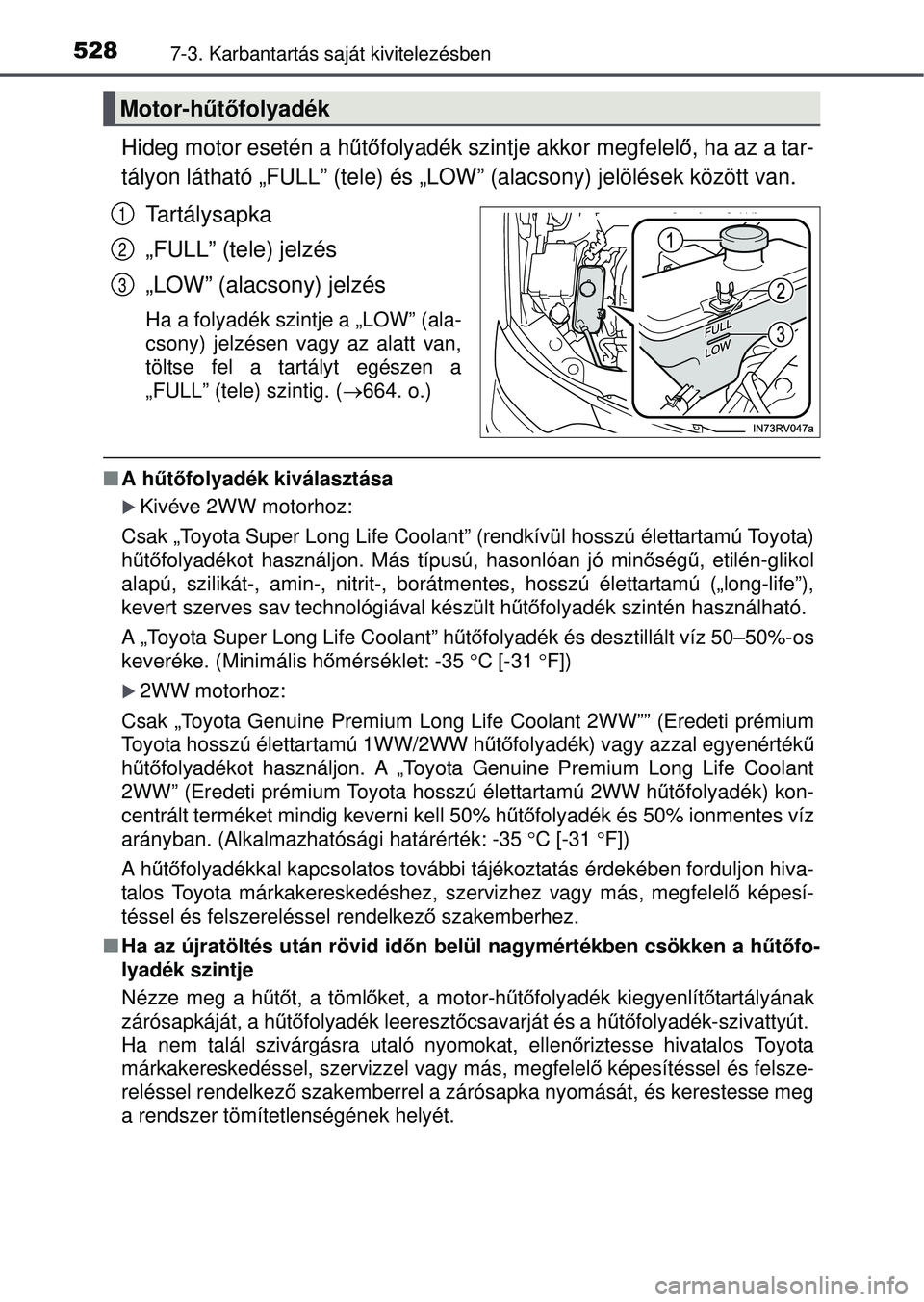 TOYOTA RAV4 2015 Kezelési útmutató (in Hungarian) 5287-3. Karbantartás saját kivitelezésben
Hideg motor esetén a hűtő folyadék szintje akkor megfelel ő, ha az a tar-
tályon látható „FULL” (tele) és „L OW” (alacsony) jelölések k TOYOTA RAV4 2015 Kezelési útmutató (in Hungarian) 5287-3. Karbantartás saját kivitelezésben
Hideg motor esetén a hűtő folyadék szintje akkor megfelel ő, ha az a tar-
tályon látható „FULL” (tele) és „L OW” (alacsony) jelölések k