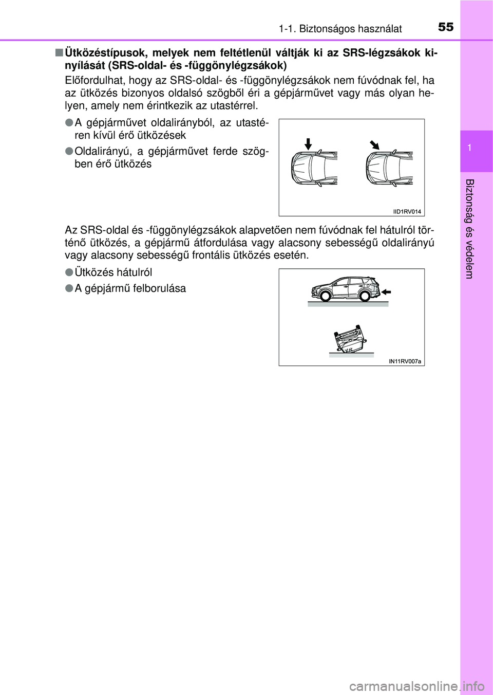 TOYOTA RAV4 2015 Kezelési útmutató (in Hungarian) 551-1. Biztonságos használat
1
Biztonság és védelem
Ütközéstípusok, melyek nem feltétlenül váltják k\
i az SRS-légzsákok ki-
nyílását (SRS-oldal- és -függönylégzsákok)
Előfo TOYOTA RAV4 2015 Kezelési útmutató (in Hungarian) 551-1. Biztonságos használat
1
Biztonság és védelem
Ütközéstípusok, melyek nem feltétlenül váltják k\
i az SRS-légzsákok ki-
nyílását (SRS-oldal- és -függönylégzsákok)
Előfo
