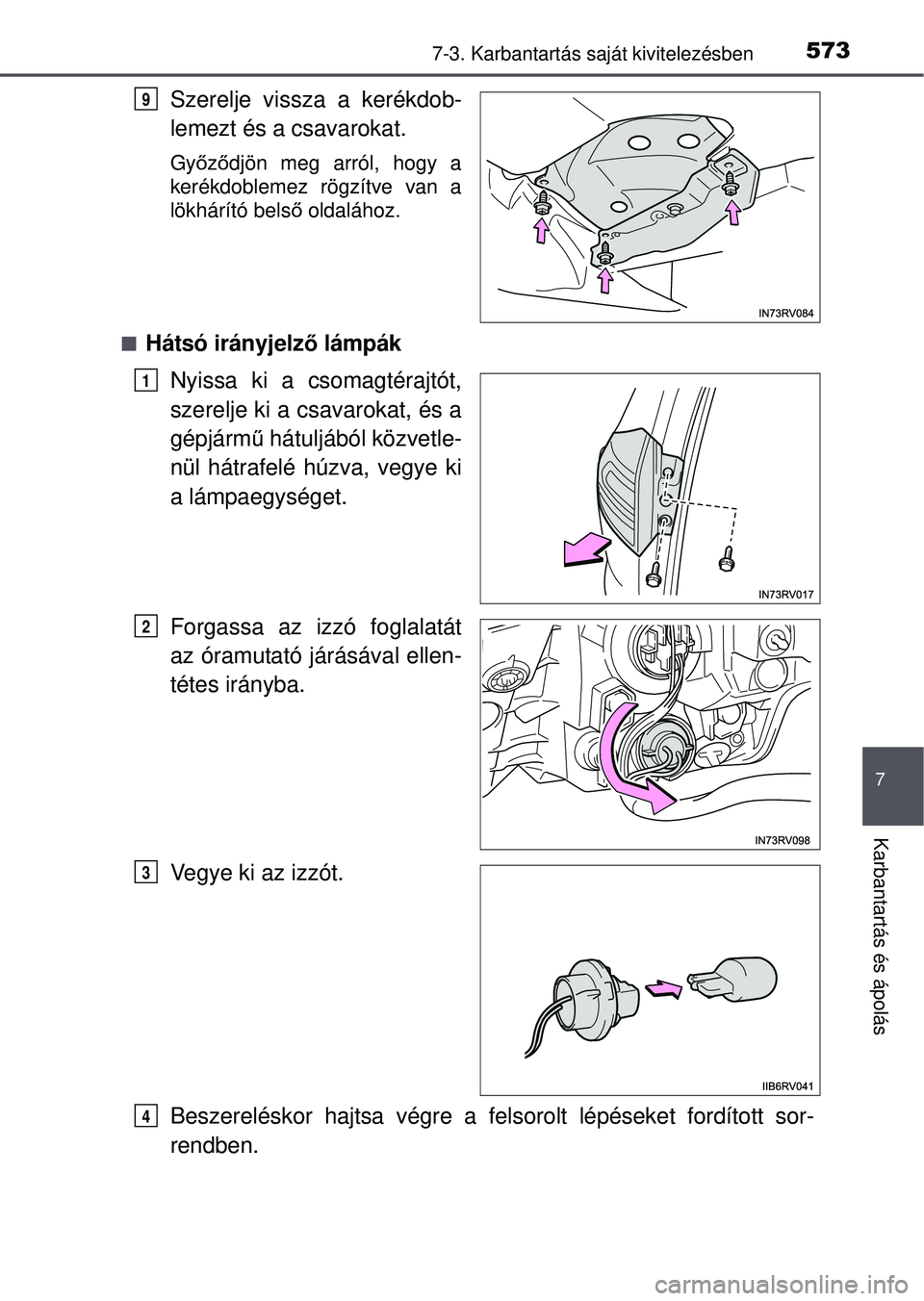 TOYOTA RAV4 2015  Kezelési útmutató (in Hungarian) 5737-3. Karbantartás saját kivitelezésben
7
Karbantartás és ápolás
Szerelje vissza a kerékdob-
lemezt és a csavarokat.
Győző djön meg arról, hogy a
kerékdoblemez rögzítve van a
lökhá