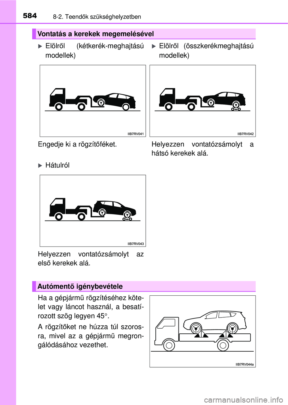 TOYOTA RAV4 2015 Kezelési útmutató (in Hungarian) 5848-2. Teendők szükséghelyzetben
Ha a gépjárm ű rögzítéséhez köte-
let vagy láncot használ, a besatí-
rozott szög legyen 45 .
A rögzít őket ne húzza túl szoros-
ra, mivel az a TOYOTA RAV4 2015 Kezelési útmutató (in Hungarian) 5848-2. Teendők szükséghelyzetben
Ha a gépjárm ű rögzítéséhez köte-
let vagy láncot használ, a besatí-
rozott szög legyen 45 .
A rögzít őket ne húzza túl szoros-
ra, mivel az a