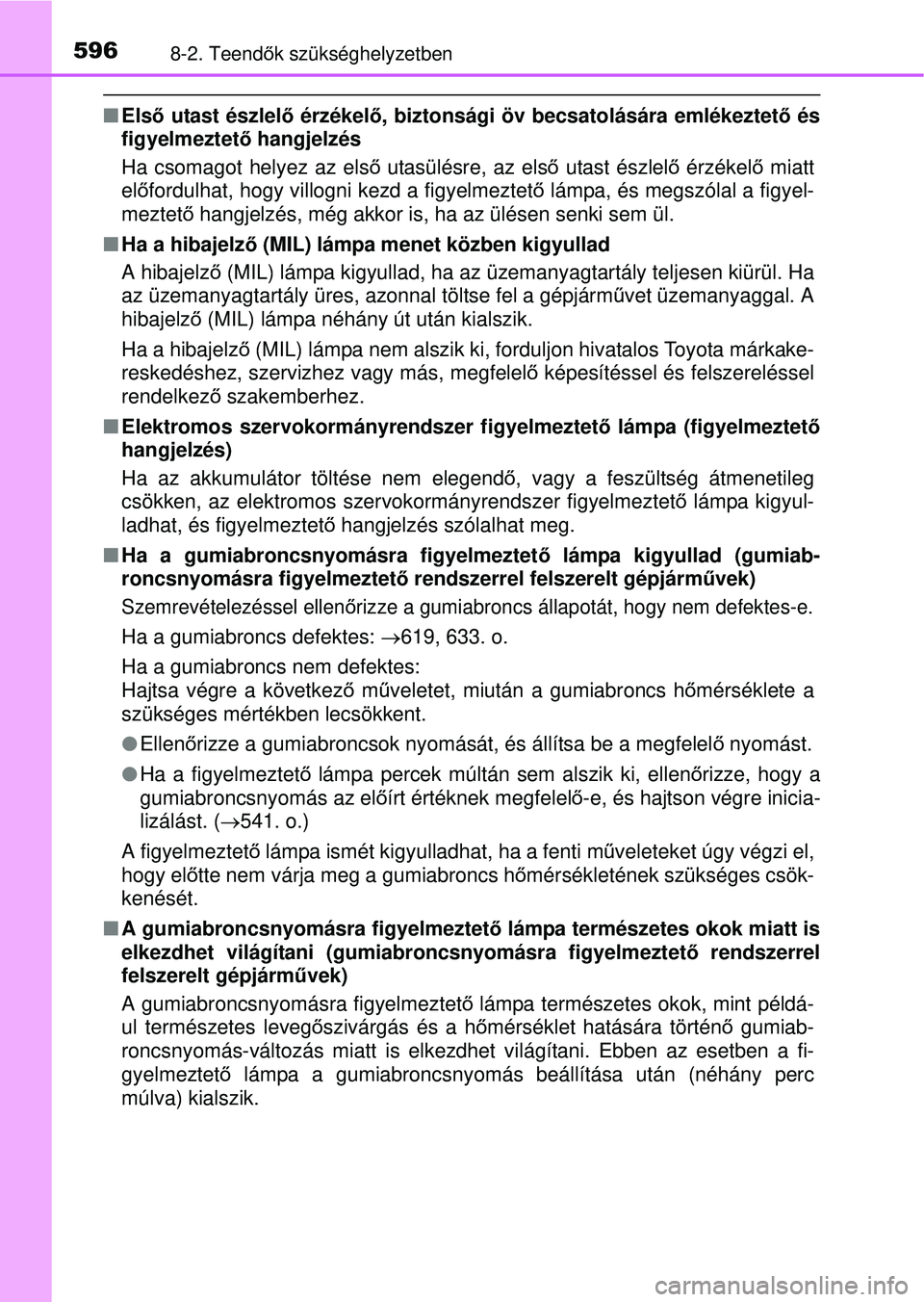TOYOTA RAV4 2015 Kezelési útmutató (in Hungarian) 5968-2. Teendők szükséghelyzetben
Els ő utast észlel ő érzékelő, biztonsági öv becsatolására emlékeztet ő és
figyelmeztet ő hangjelzés
Ha csomagot helyez az els ő utasülésre, TOYOTA RAV4 2015 Kezelési útmutató (in Hungarian) 5968-2. Teendők szükséghelyzetben
Els ő utast észlel ő érzékelő, biztonsági öv becsatolására emlékeztet ő és
figyelmeztet ő hangjelzés
Ha csomagot helyez az els ő utasülésre,