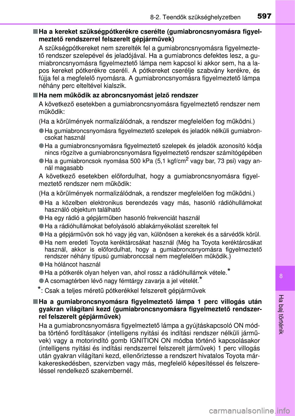 TOYOTA RAV4 2015 Kezelési útmutató (in Hungarian) 5978-2. Teendők szükséghelyzetben
8
Ha baj történik
Ha a kereket szükségpótkerékre cserélte (gumiabroncsnyom\
ásra figyel-
meztet ő rendszerrel felszerelt gépjárm űvek)
A szükségp TOYOTA RAV4 2015 Kezelési útmutató (in Hungarian) 5978-2. Teendők szükséghelyzetben
8
Ha baj történik
Ha a kereket szükségpótkerékre cserélte (gumiabroncsnyom\
ásra figyel-
meztet ő rendszerrel felszerelt gépjárm űvek)
A szükségp