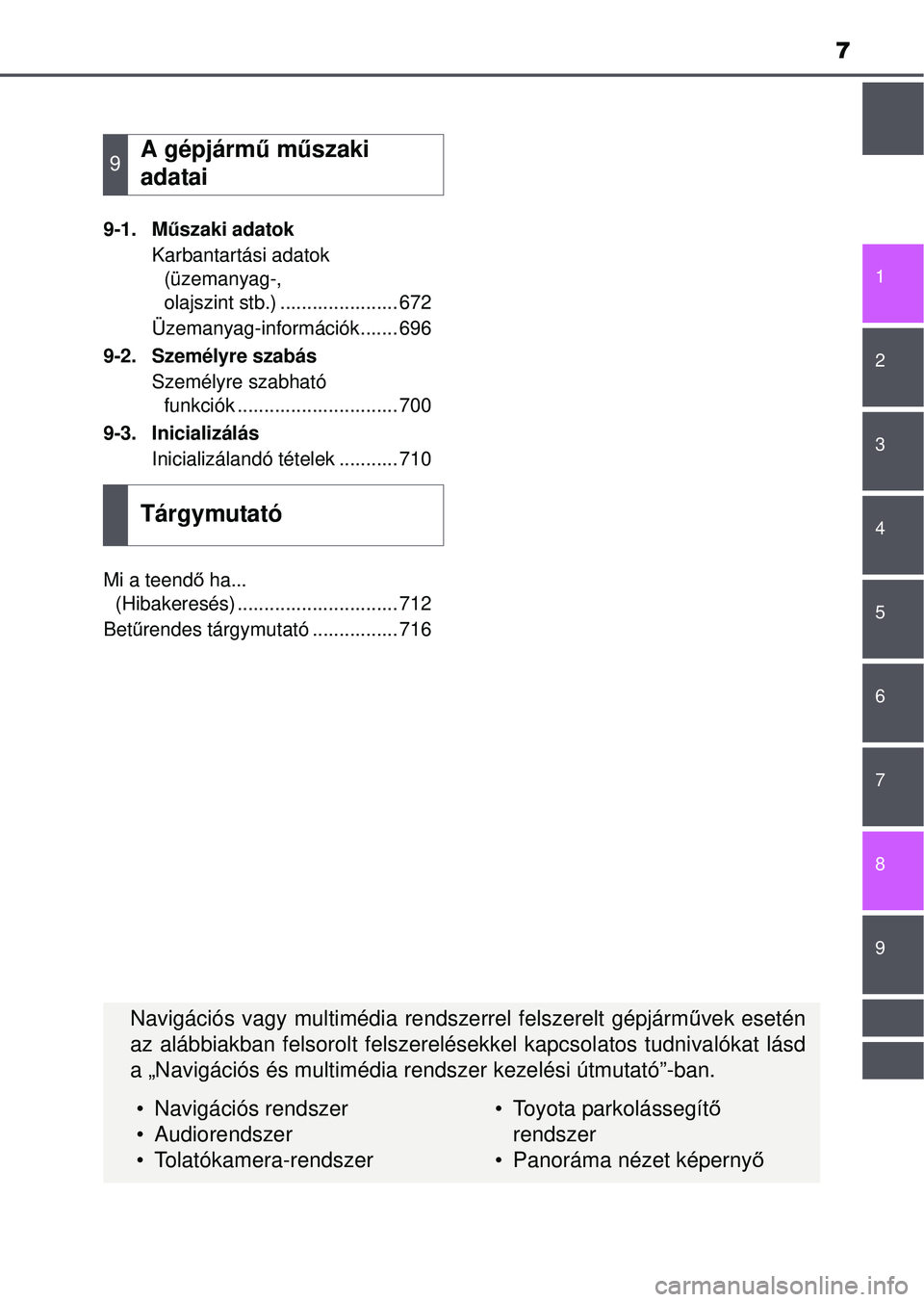 TOYOTA RAV4 2015 Kezelési útmutató (in Hungarian) 9 8
7
1
7 6
5
4
3
2
9-1. Műszaki adatok
Karbantartási adatok (üzemanyag-,
olajszint stb.) ...................... 672
Üzemanyag-információk....... 696
9-2. Személyre szabás Személyre szabhat TOYOTA RAV4 2015 Kezelési útmutató (in Hungarian) 9 8
7
1
7 6
5
4
3
2
9-1. Műszaki adatok
Karbantartási adatok (üzemanyag-,
olajszint stb.) ...................... 672
Üzemanyag-információk....... 696
9-2. Személyre szabás Személyre szabhat