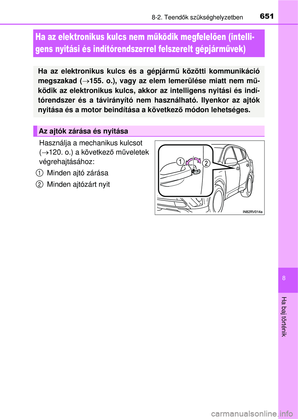 TOYOTA RAV4 2015 Kezelési útmutató (in Hungarian) 6518-2. Teendők szükséghelyzetben
8
Ha baj történik
Ha az elektronikus kulcs nem m űködik megfelel ően (intelli-
gens nyitási és indítórendszerrel felszerelt gépjármű vek)
Használja a TOYOTA RAV4 2015 Kezelési útmutató (in Hungarian) 6518-2. Teendők szükséghelyzetben
8
Ha baj történik
Ha az elektronikus kulcs nem m űködik megfelel ően (intelli-
gens nyitási és indítórendszerrel felszerelt gépjármű vek)
Használja a