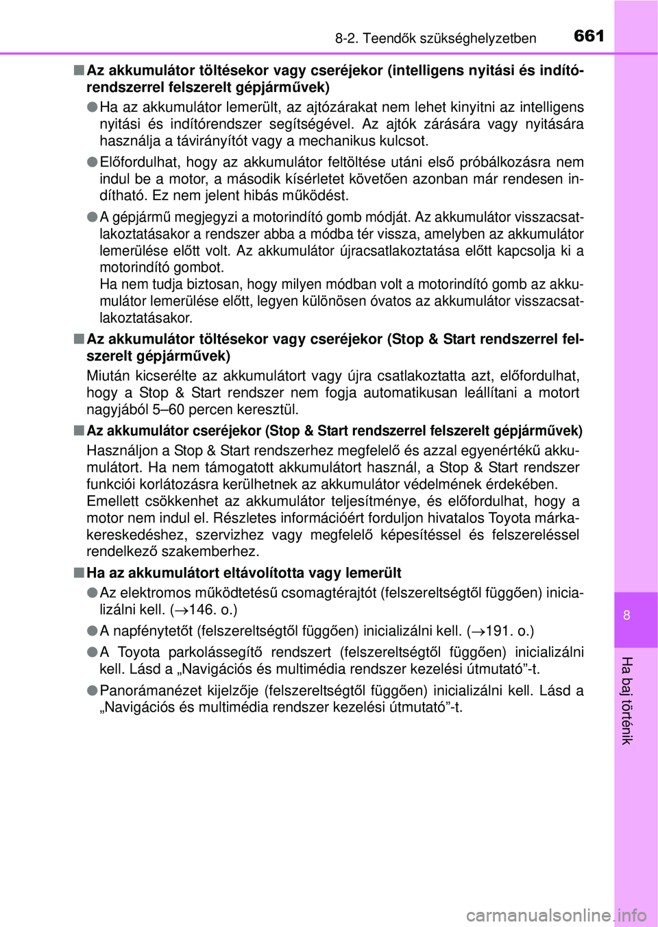 TOYOTA RAV4 2015 Kezelési útmutató (in Hungarian) 6618-2. Teendők szükséghelyzetben
8
Ha baj történik
Az akkumulátor töltésekor vagy cseréjekor (intelligens nyit\
ási és indító-
rendszerrel felszerelt gépjárm űvek)
Ha az akkum TOYOTA RAV4 2015 Kezelési útmutató (in Hungarian) 6618-2. Teendők szükséghelyzetben
8
Ha baj történik
Az akkumulátor töltésekor vagy cseréjekor (intelligens nyit\
ási és indító-
rendszerrel felszerelt gépjárm űvek)
Ha az akkum
