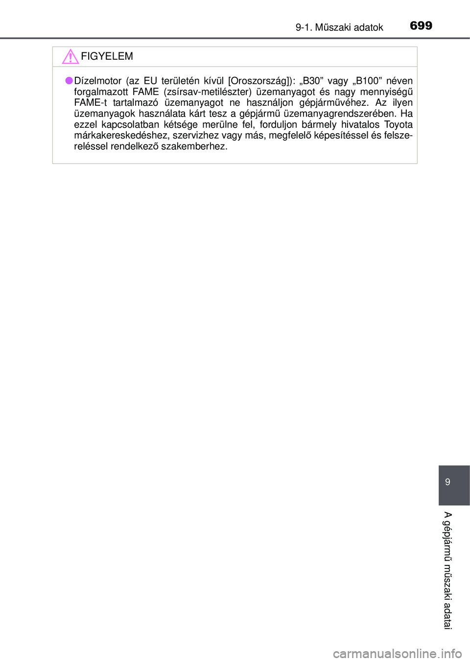 TOYOTA RAV4 2015  Kezelési útmutató (in Hungarian) 6999-1. Műszaki adatok
9
A gépjárm ű m űszaki adatai
FIGYELEM
Dízelmotor (az EU területén kívül [Oros zország]): „B30” vagy „B100” néven
forgalmazott FAME (zsírsav-metilészt e