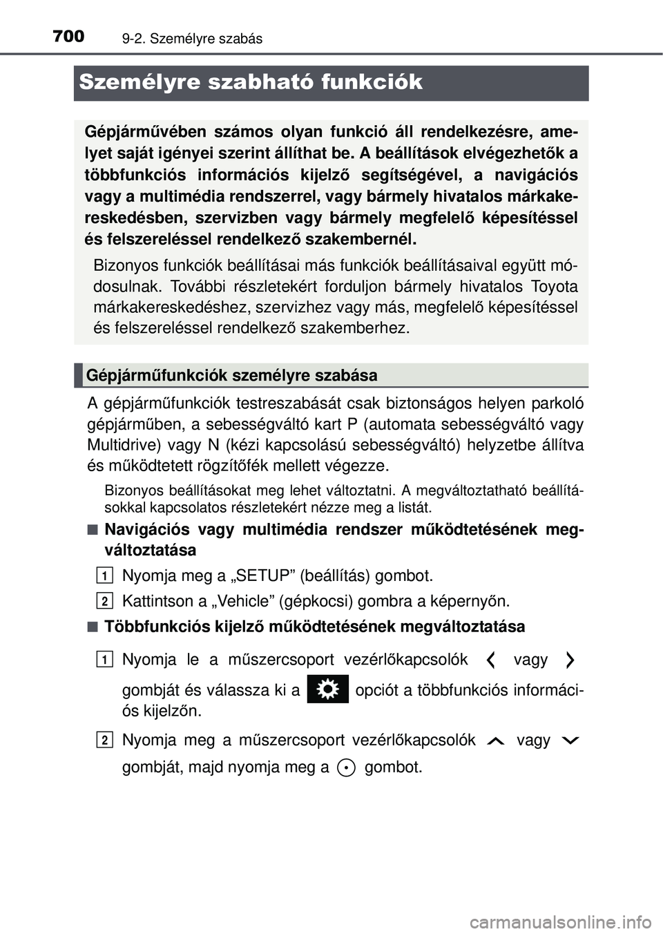 TOYOTA RAV4 2015 Kezelési útmutató (in Hungarian) 7009-2. Személyre szabás
Személyre szabható funkciók
A gépjárműfunkciók testreszabását csak biztonságos helyen parkoló
gépjárm űben, a sebességváltó kart P (automata sebességvált TOYOTA RAV4 2015 Kezelési útmutató (in Hungarian) 7009-2. Személyre szabás
Személyre szabható funkciók
A gépjárműfunkciók testreszabását csak biztonságos helyen parkoló
gépjárm űben, a sebességváltó kart P (automata sebességvált