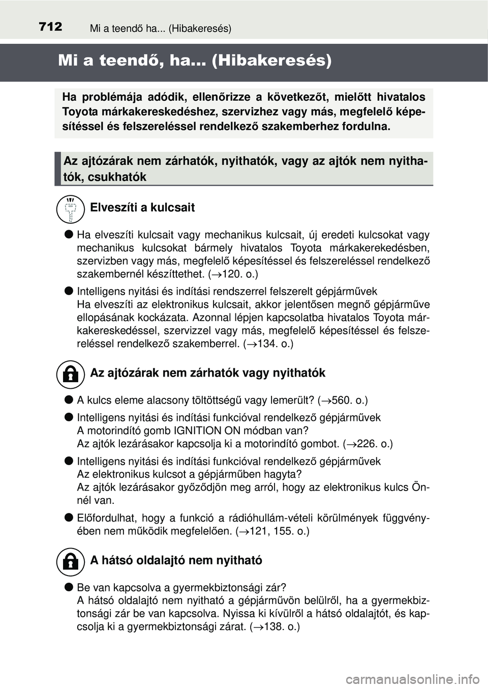 TOYOTA RAV4 2015 Kezelési útmutató (in Hungarian) 712Mi a teendő ha... (Hibakeresés)
Mi a teend ő, ha... (Hibakeresés)
Ha elveszíti kulcsait vagy mechanikus kulcsait, új eredeti kulcsok\
at vagy
mechanikus kulcsokat bármely hivatalos Toyota TOYOTA RAV4 2015 Kezelési útmutató (in Hungarian) 712Mi a teendő ha... (Hibakeresés)
Mi a teend ő, ha... (Hibakeresés)
Ha elveszíti kulcsait vagy mechanikus kulcsait, új eredeti kulcsok\
at vagy
mechanikus kulcsokat bármely hivatalos Toyota