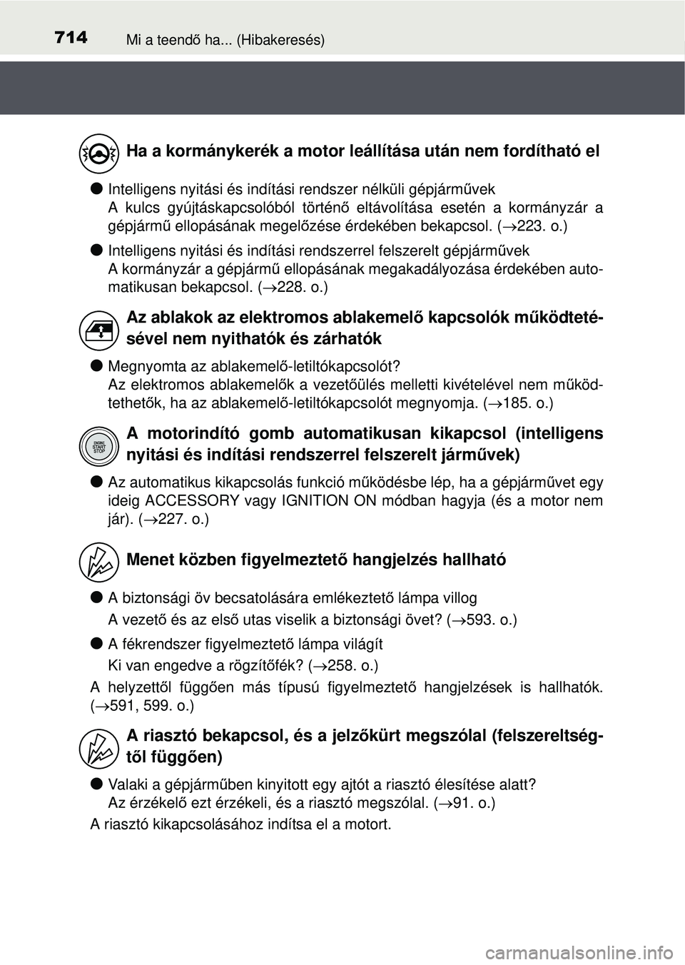 TOYOTA RAV4 2015 Kezelési útmutató (in Hungarian) 714Mi a teendő ha... (Hibakeresés)
Intelligens nyitási és indítási rendszer nélküli gé\
pjárm űvek
A kulcs gyújtáskapcsolóból történ ő eltávolítása esetén a kormányzár a
g TOYOTA RAV4 2015 Kezelési útmutató (in Hungarian) 714Mi a teendő ha... (Hibakeresés)
Intelligens nyitási és indítási rendszer nélküli gé\
pjárm űvek
A kulcs gyújtáskapcsolóból történ ő eltávolítása esetén a kormányzár a
g
