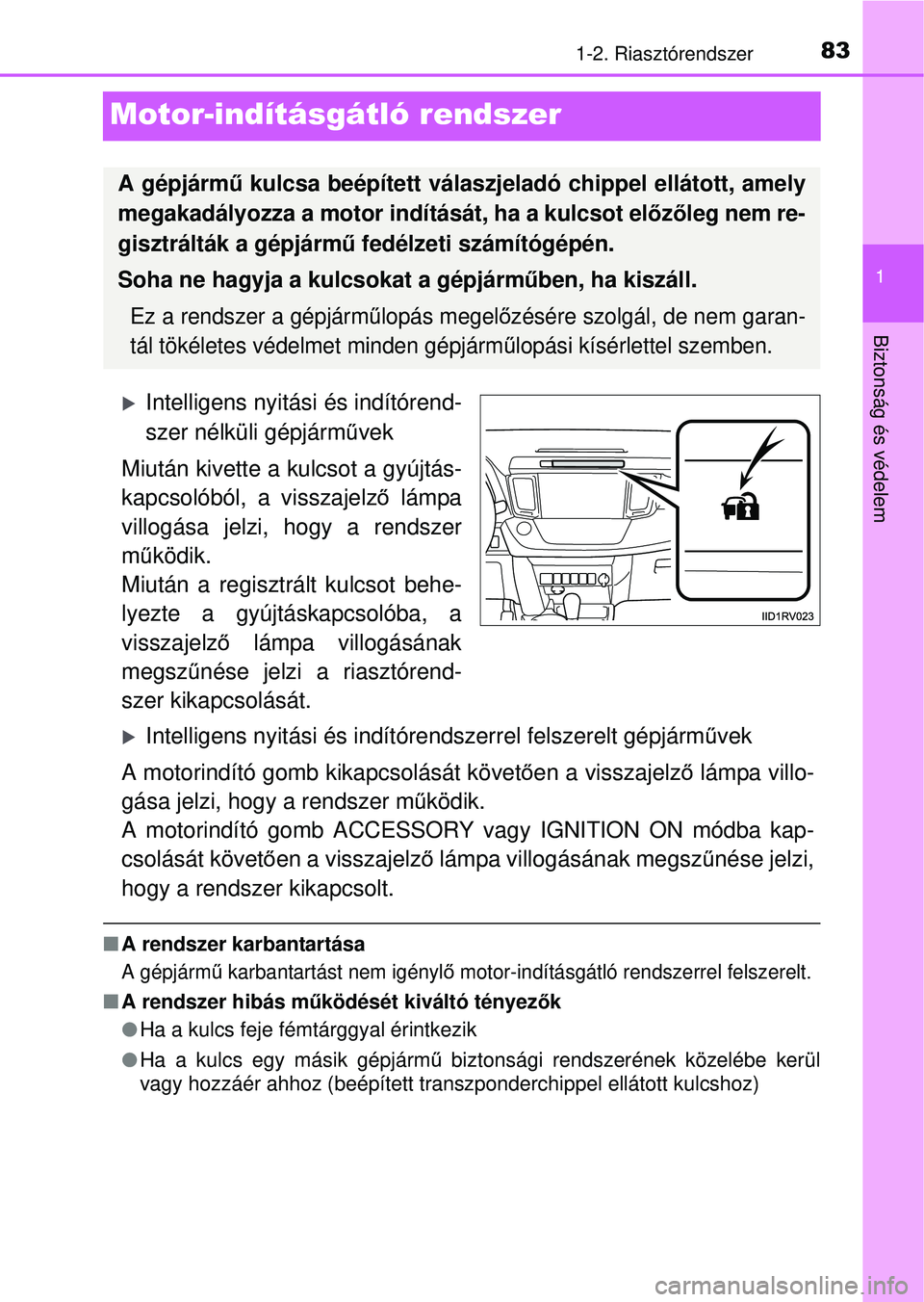 TOYOTA RAV4 2015 Kezelési útmutató (in Hungarian) 83
1
1-2. Riasztórendszer
Biztonság és védelem
Motor-indításgátló rendszer
Intelligens nyitási és indítórend-
szer nélküli gépjárművek
Miután kivette a kulcsot a gyújtás-
kapcso TOYOTA RAV4 2015 Kezelési útmutató (in Hungarian) 83
1
1-2. Riasztórendszer
Biztonság és védelem
Motor-indításgátló rendszer
Intelligens nyitási és indítórend-
szer nélküli gépjárművek
Miután kivette a kulcsot a gyújtás-
kapcso